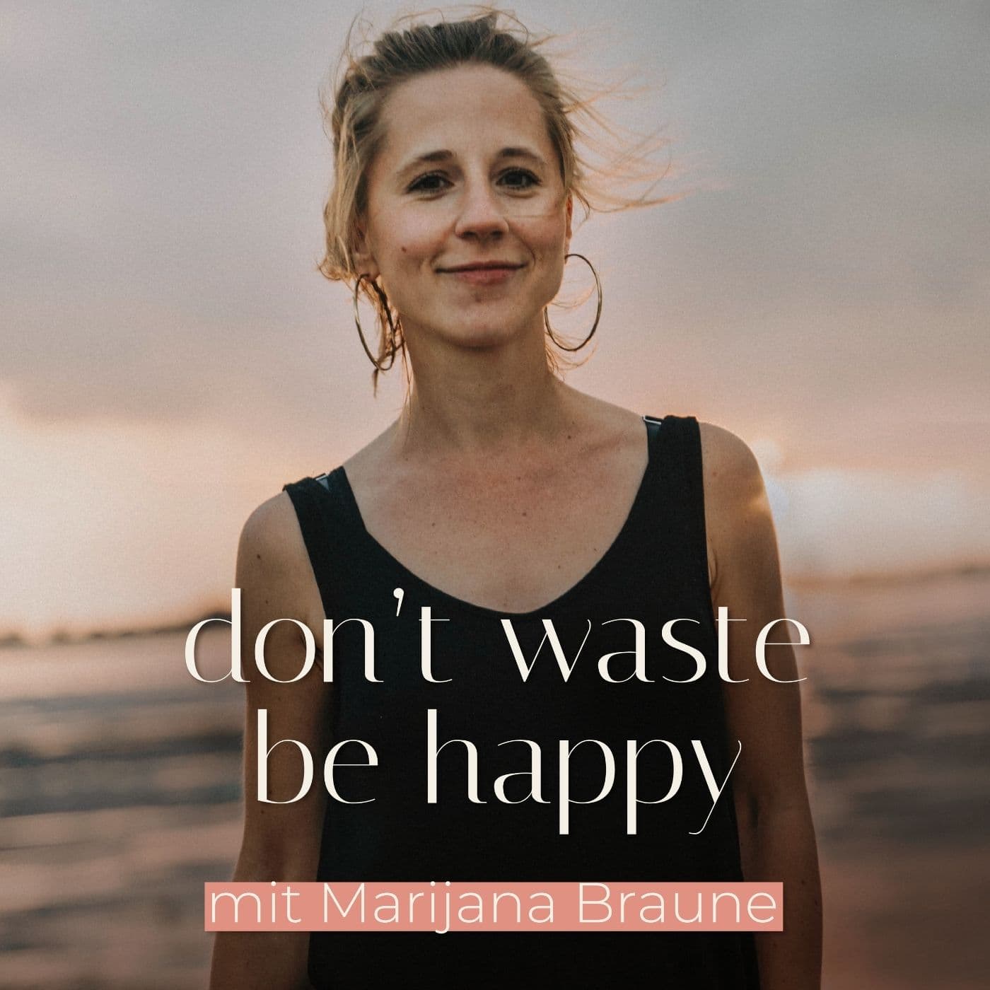 don't waste, be happy - Dein Podcast für mehr Leichtigkeit in deinem Leben - Podcasts