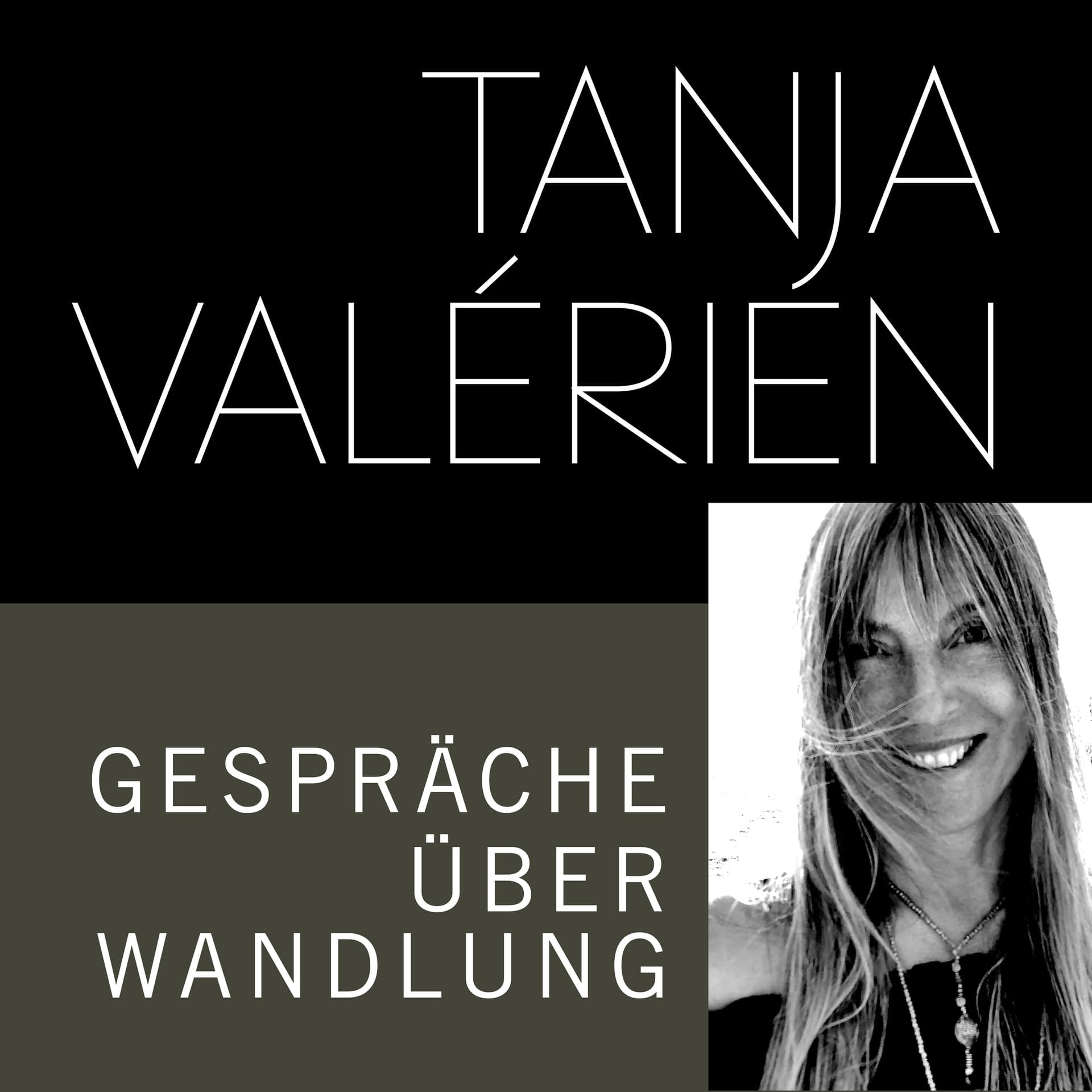 TANJA VALÉRIEN - GESPRÄCHE ÜBER WANDLUNG - Podcasts