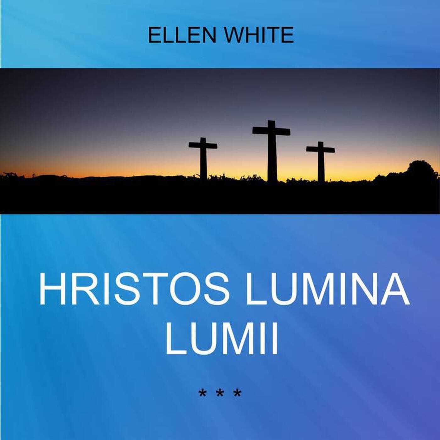 HRISTOS LUMINA LUMII | Ellen G. White - Podcasts