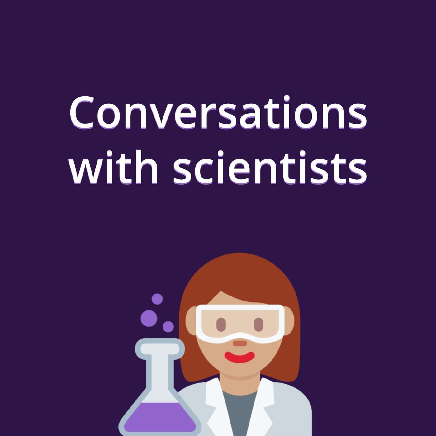 Conversations with scientists - Podcasts