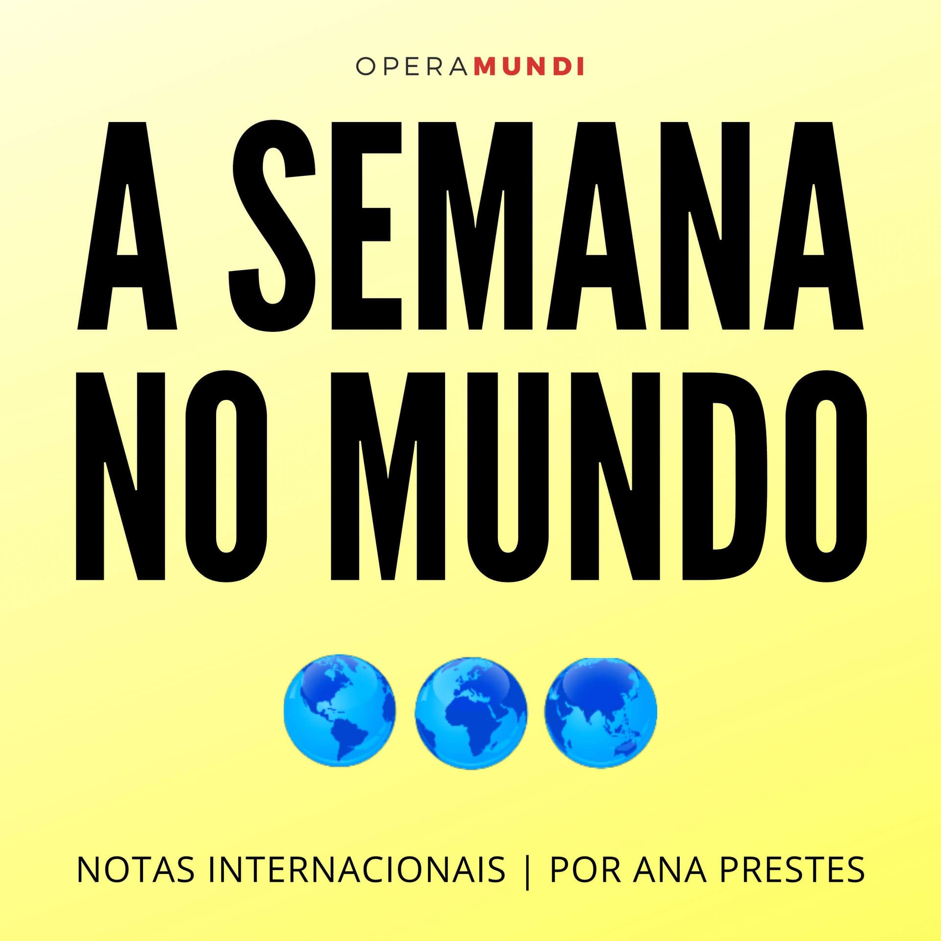 A Semana no Mundo: Notas internacionais, por Ana Prestes - Podcasts
