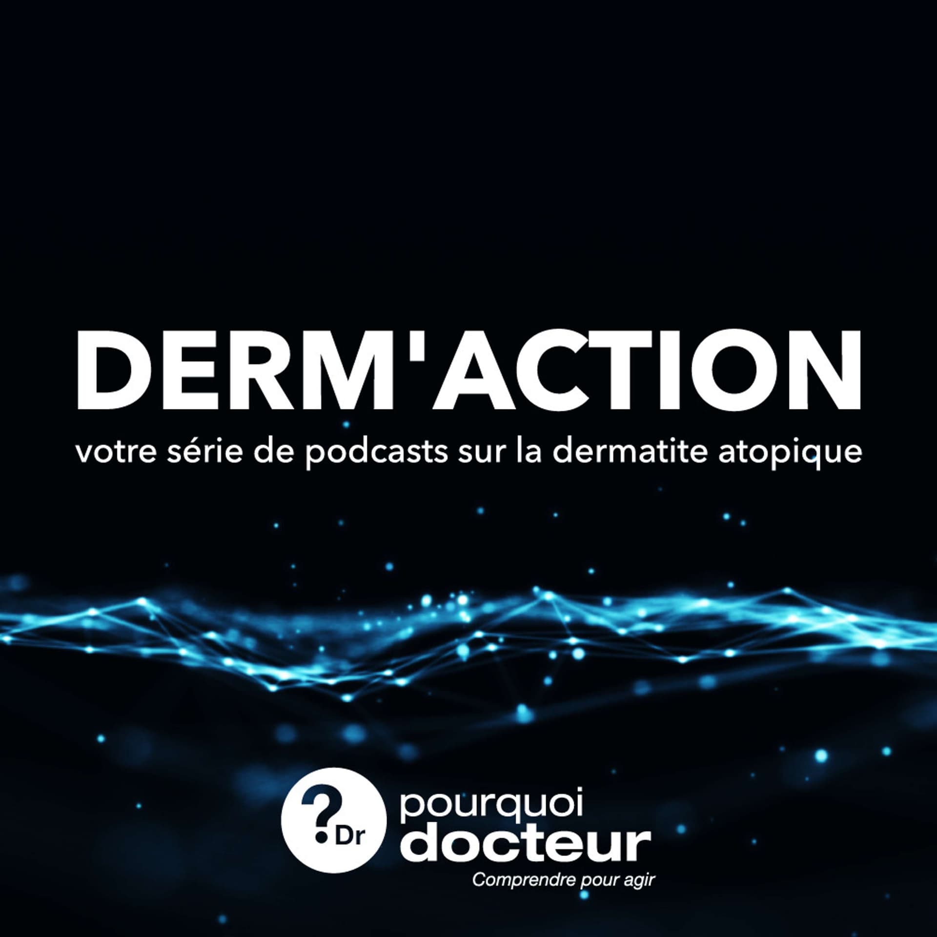 Derm'Action - Pourquoi Docteur - Podcasts