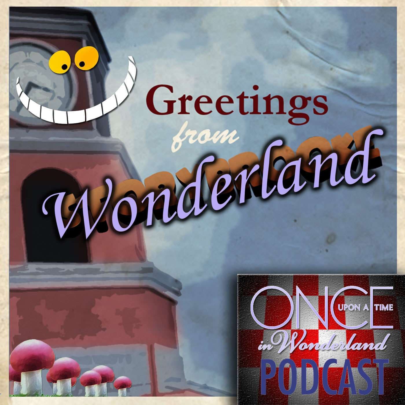 Greetings From Wonderland - A Once Upon A Time in Wonderland Podcast - Podcasts