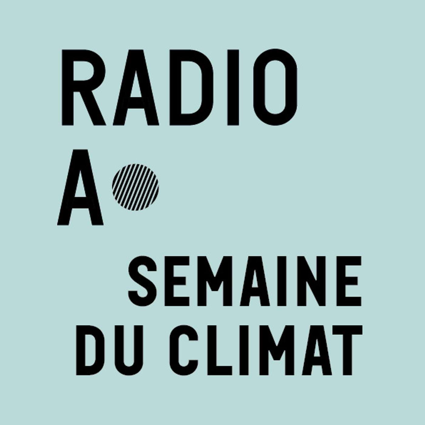 Radio Anthropocène à la Semaine du climat - Podcasts