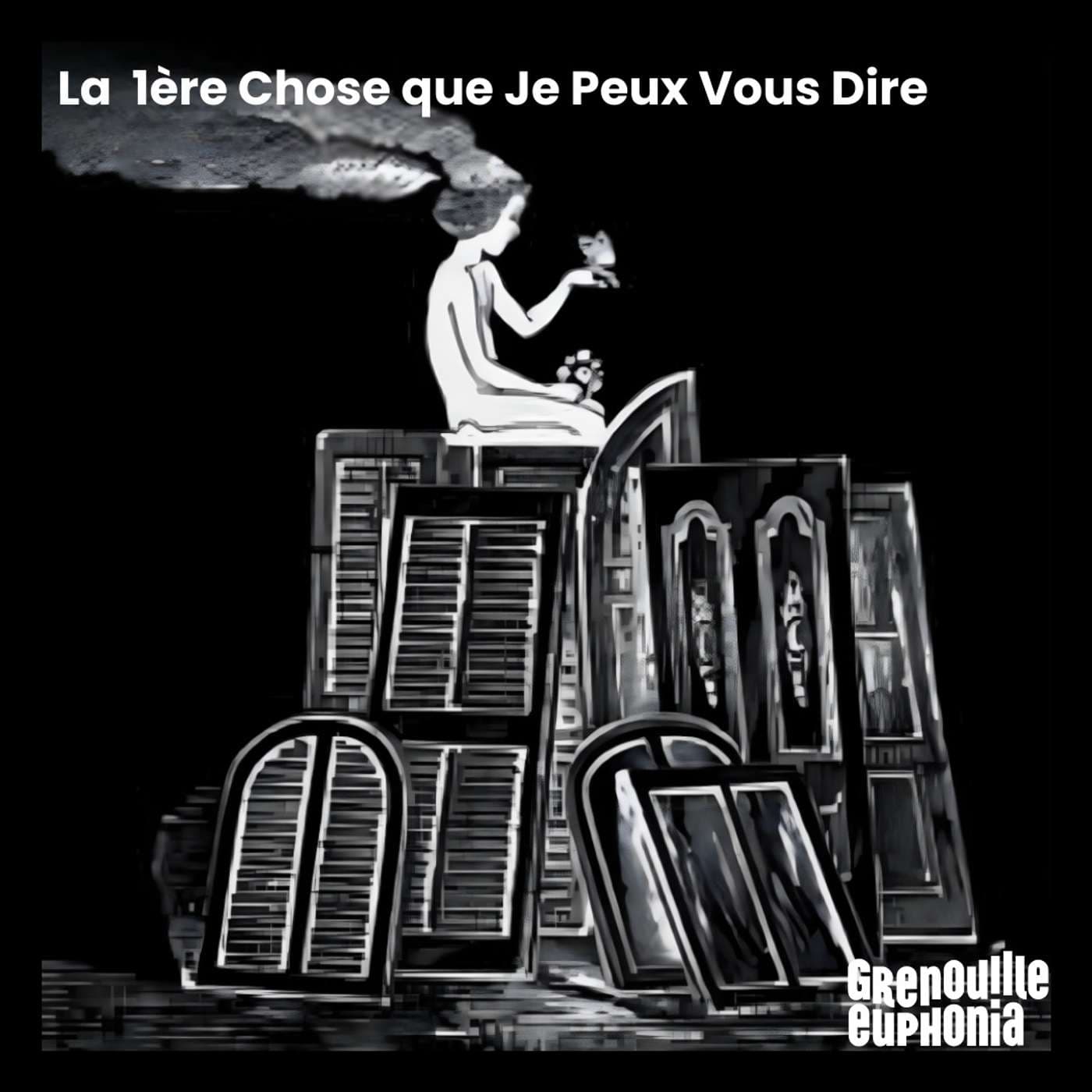 La Première Chose que Je Peux Vous Dire - Podcasts