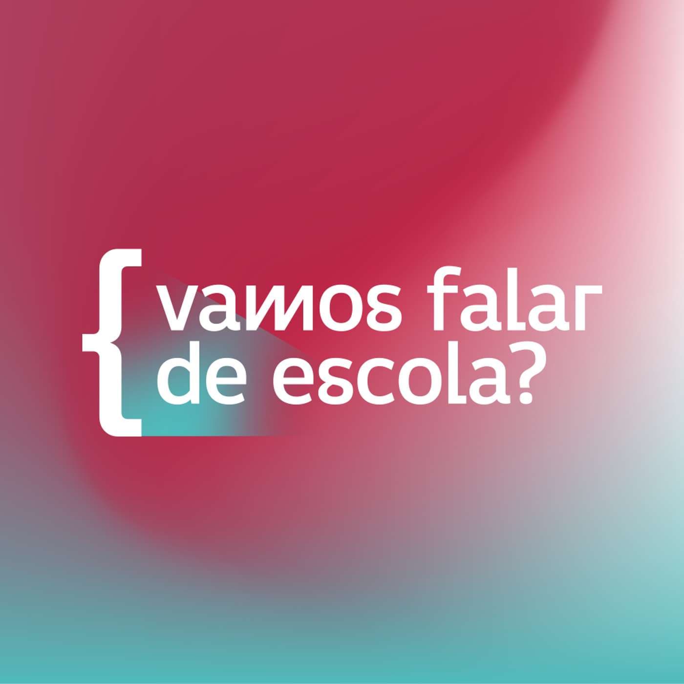 Vamos falar de Escola? - Podcasts