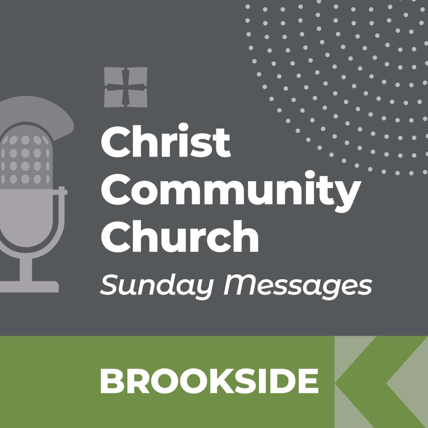 Christ Community Church - Brookside Campus - SUNDAY MESSAGES - Podcasts