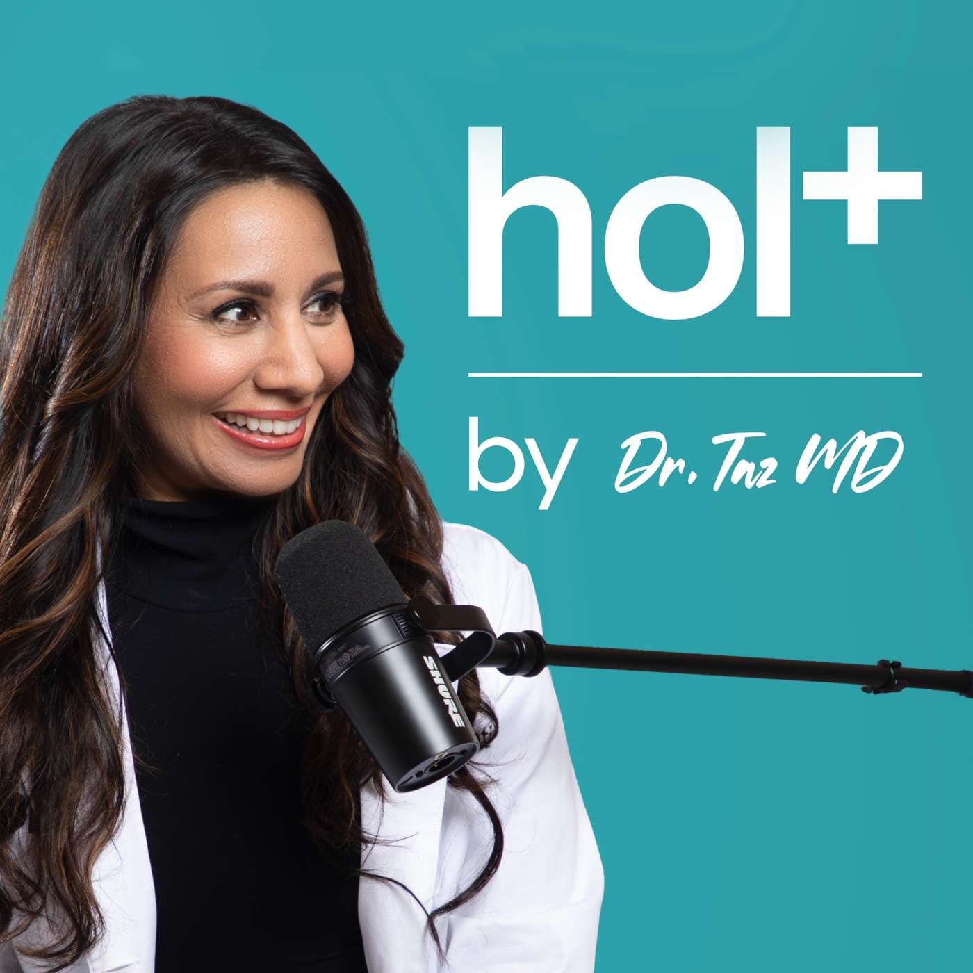 hol+ with Dr. Taz MD | The Future of Medicine is Holistic - Podcasts