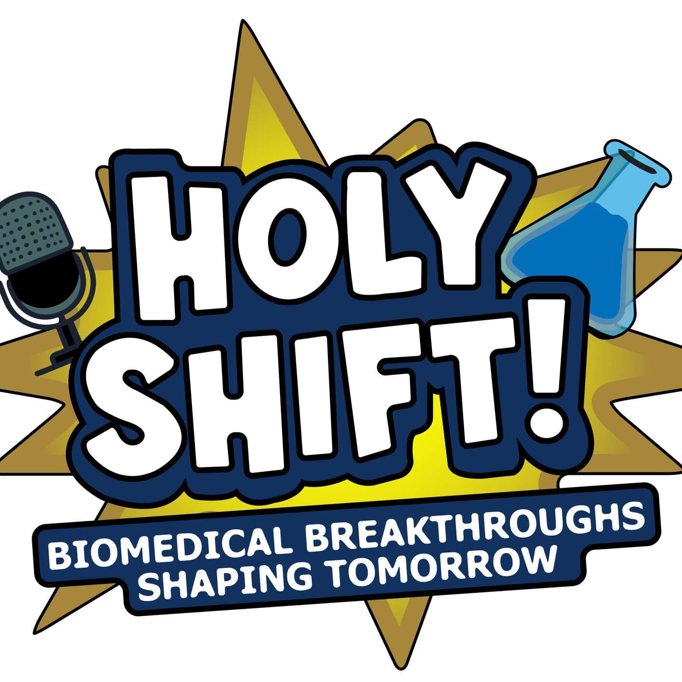 Holy Shift! Biomedical Breakthroughs Shaping Tomorrow - Podcasts