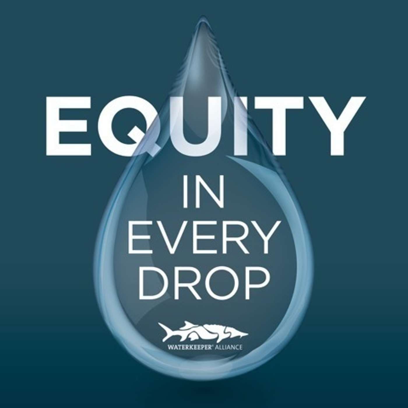 Equity In Every Drop - A Waterkeeper Alliance Podcast - Podcasts