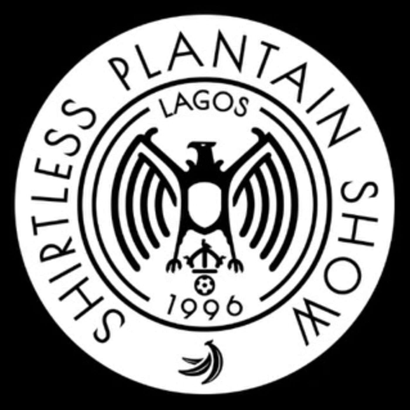 Shirtless Plantain Show - Podcasts