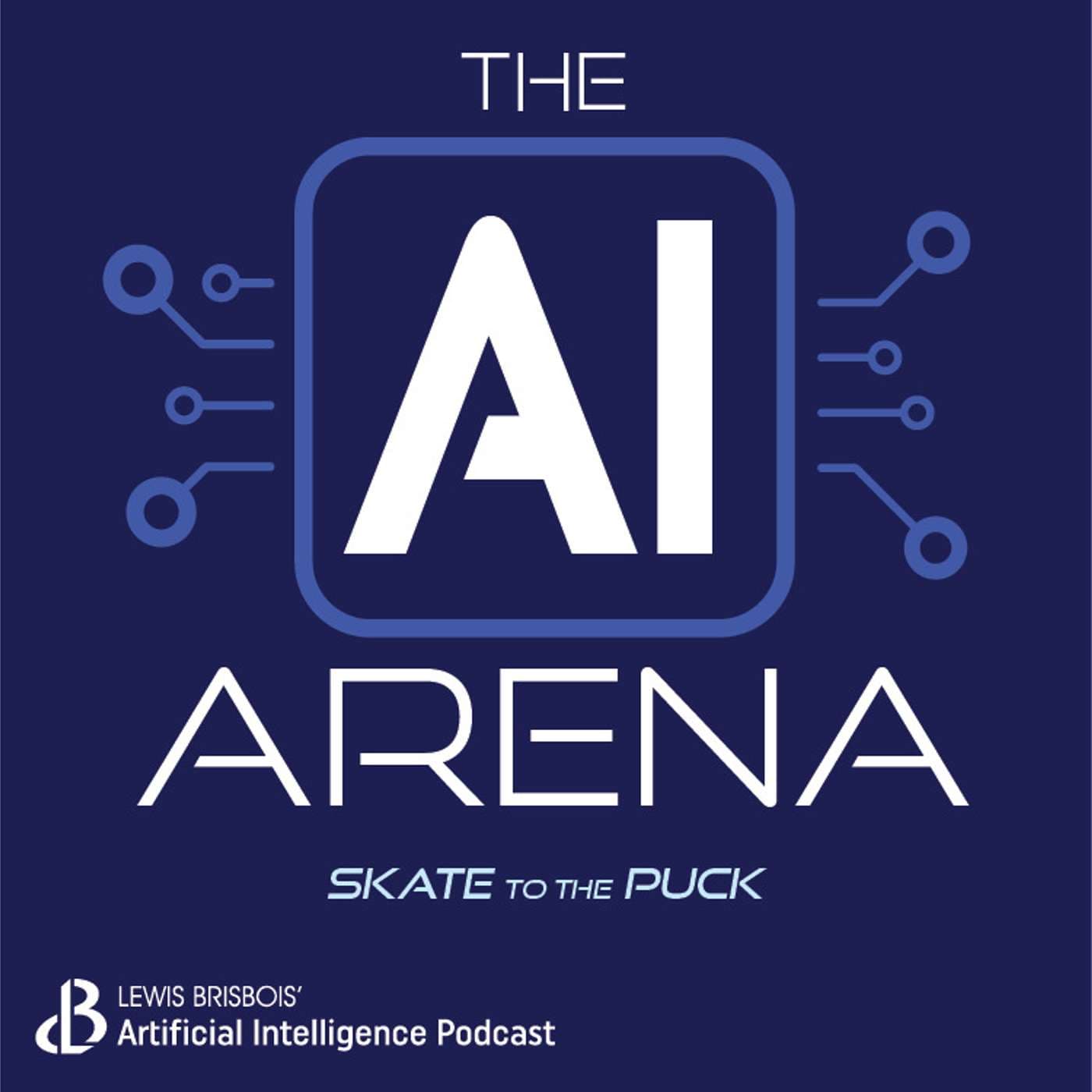 The AI Arena - Skate to The Puck: A Lewis Brisbois Podcast - Podcasts