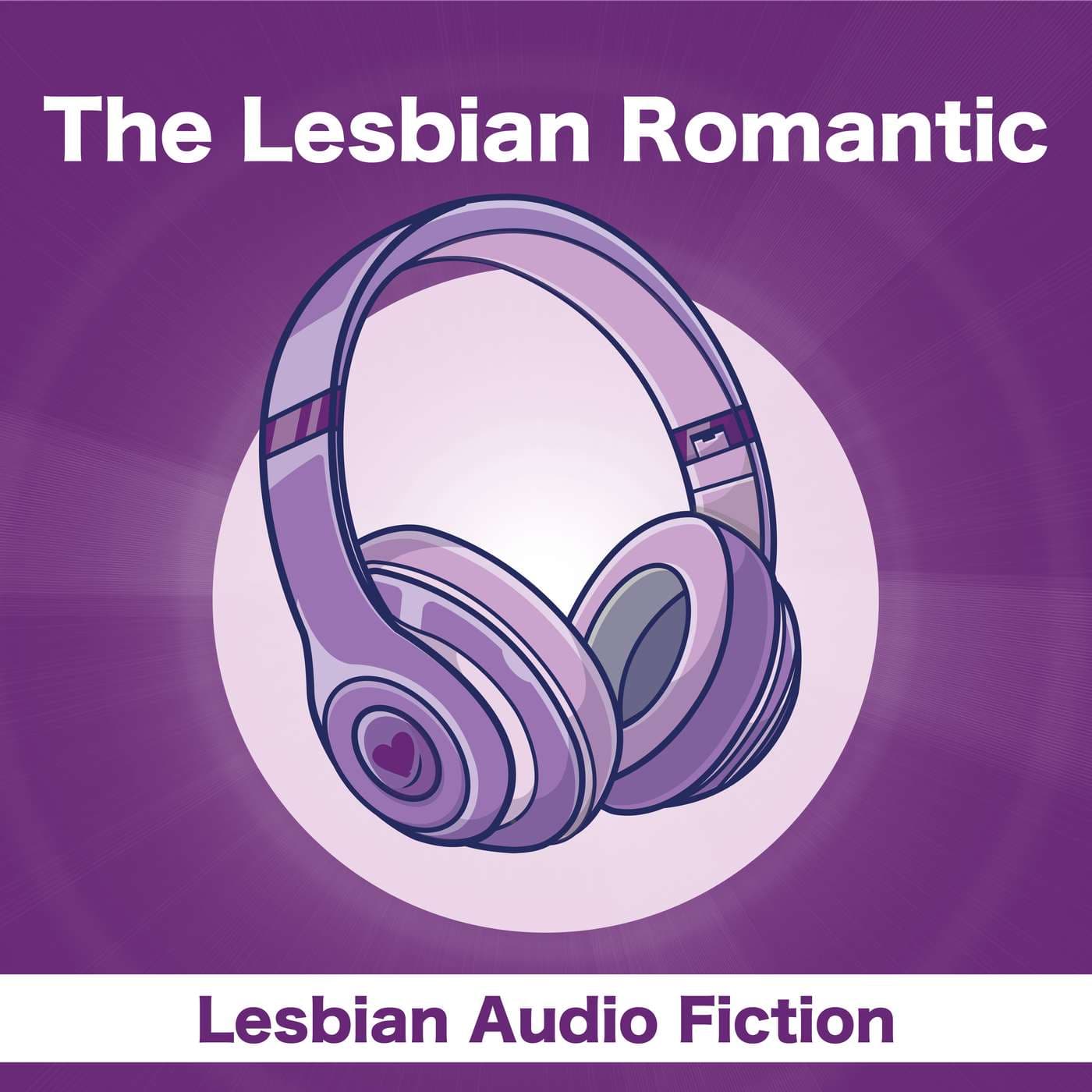 The Lesbian Romantic - Immersive Stories - Podcasts