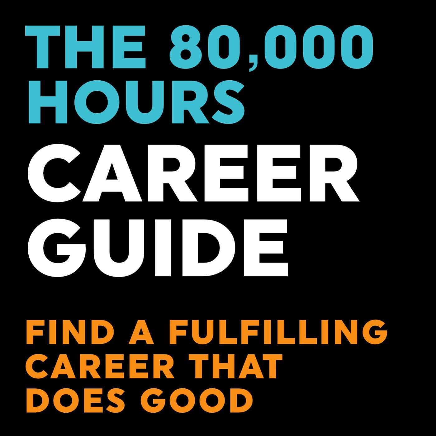 The 80,000 Hours Career Guide — Find a fulfilling career that does good - Podcasts