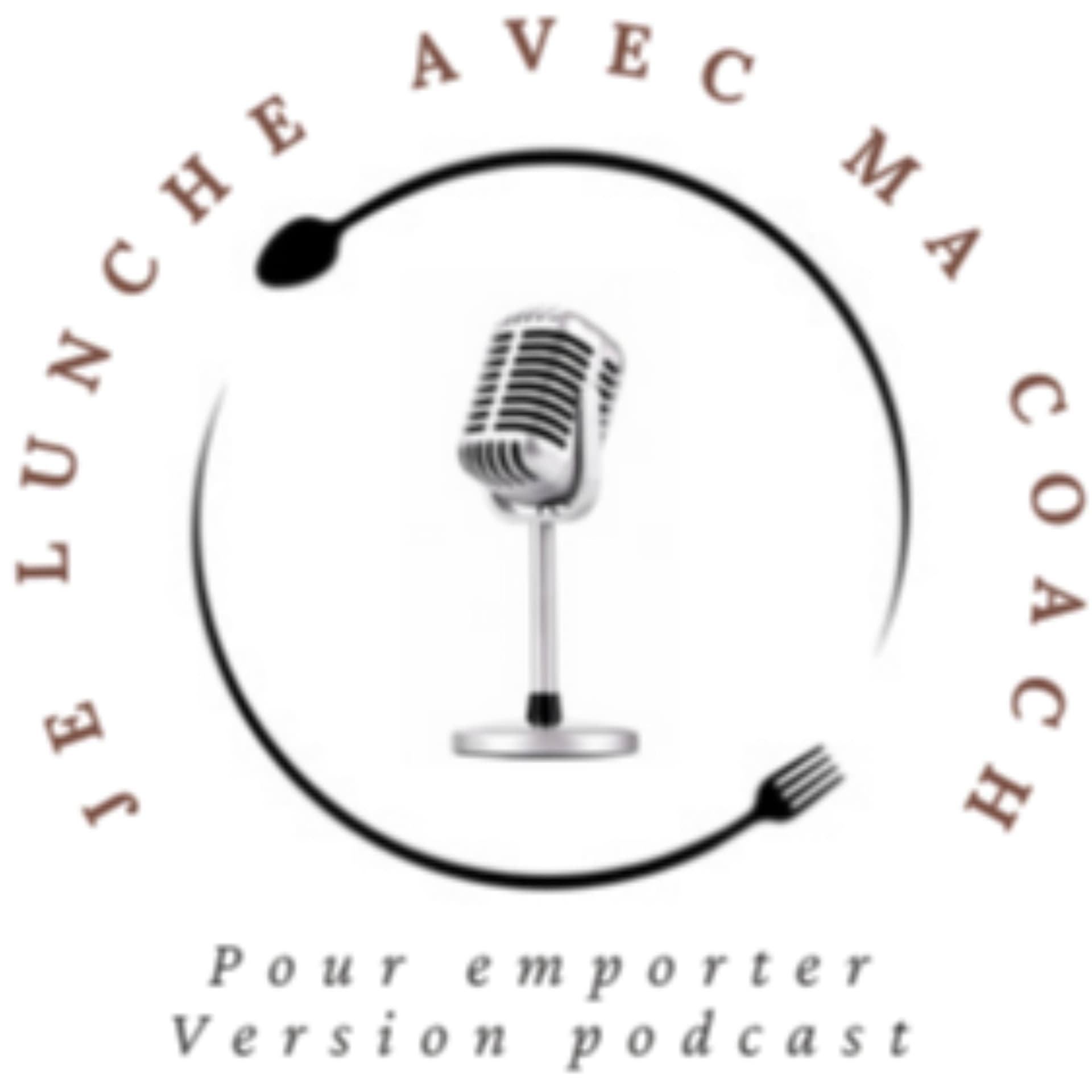 Je lunche avec ma coach - Pour emporter - Podcasts