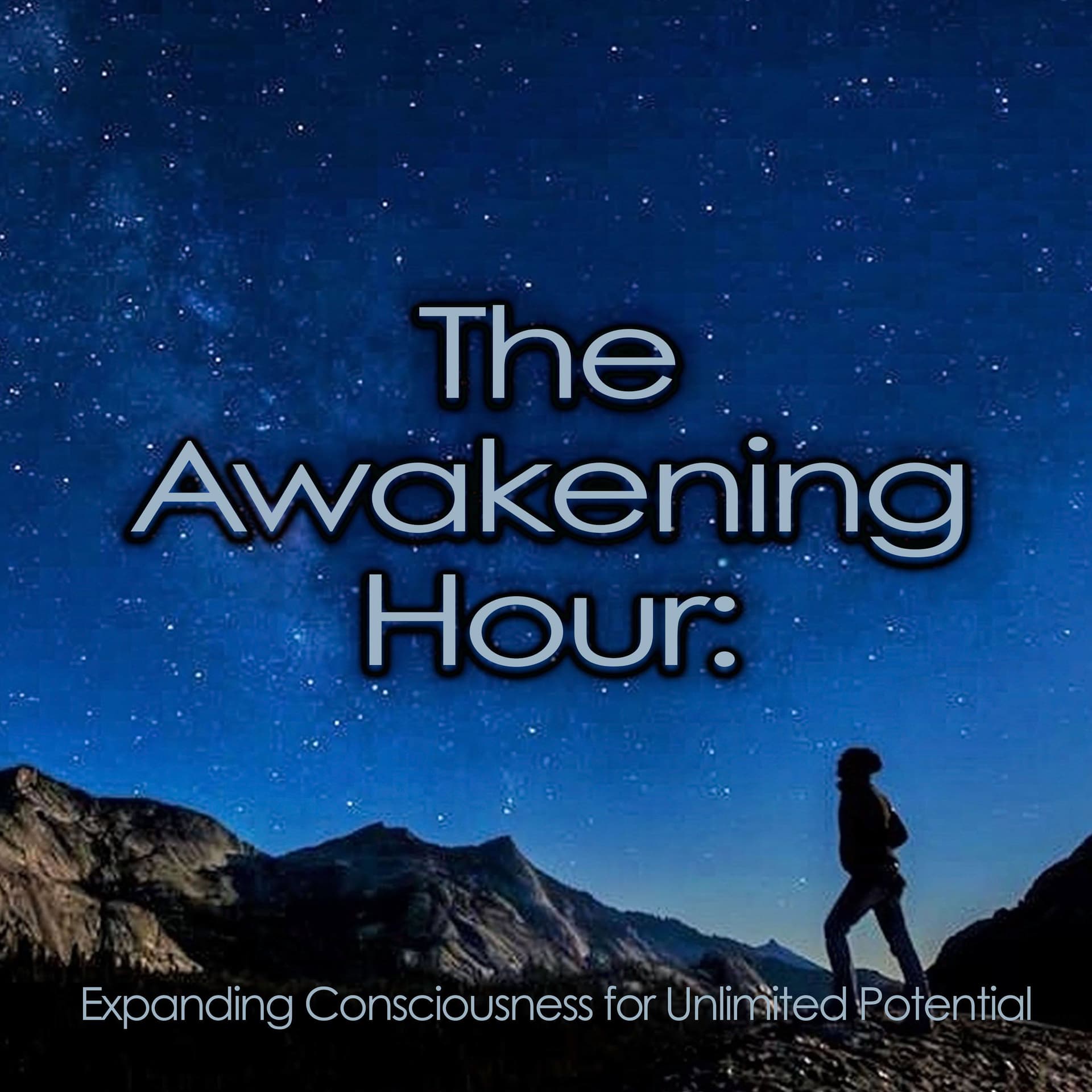 The Awakening Hour: Expanding Consciousness for Unlimited Potential - Podcasts