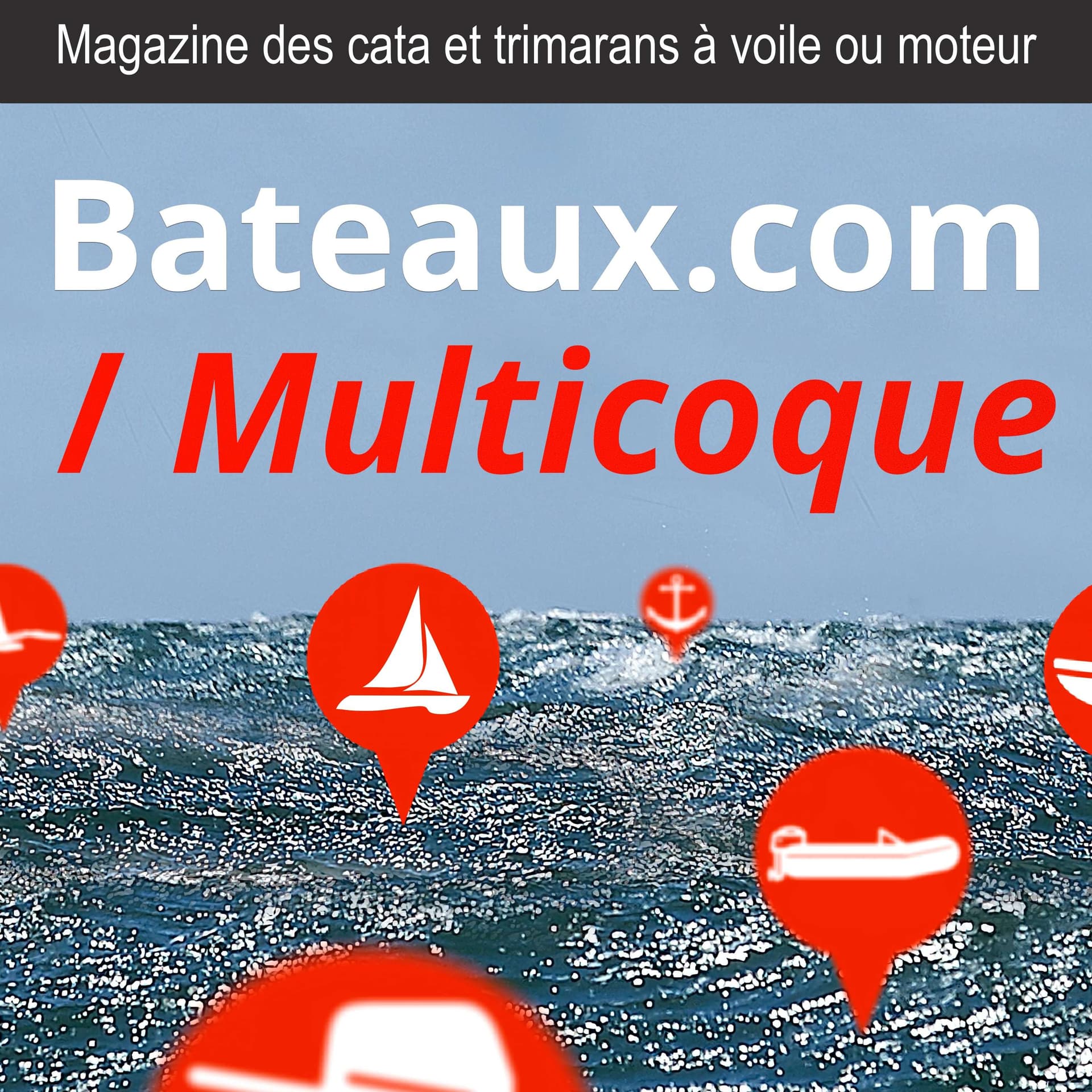 Multicoque, le magazine des catamarans et trimarans à voile ou à moteur de Bateaux.com - Podcasts