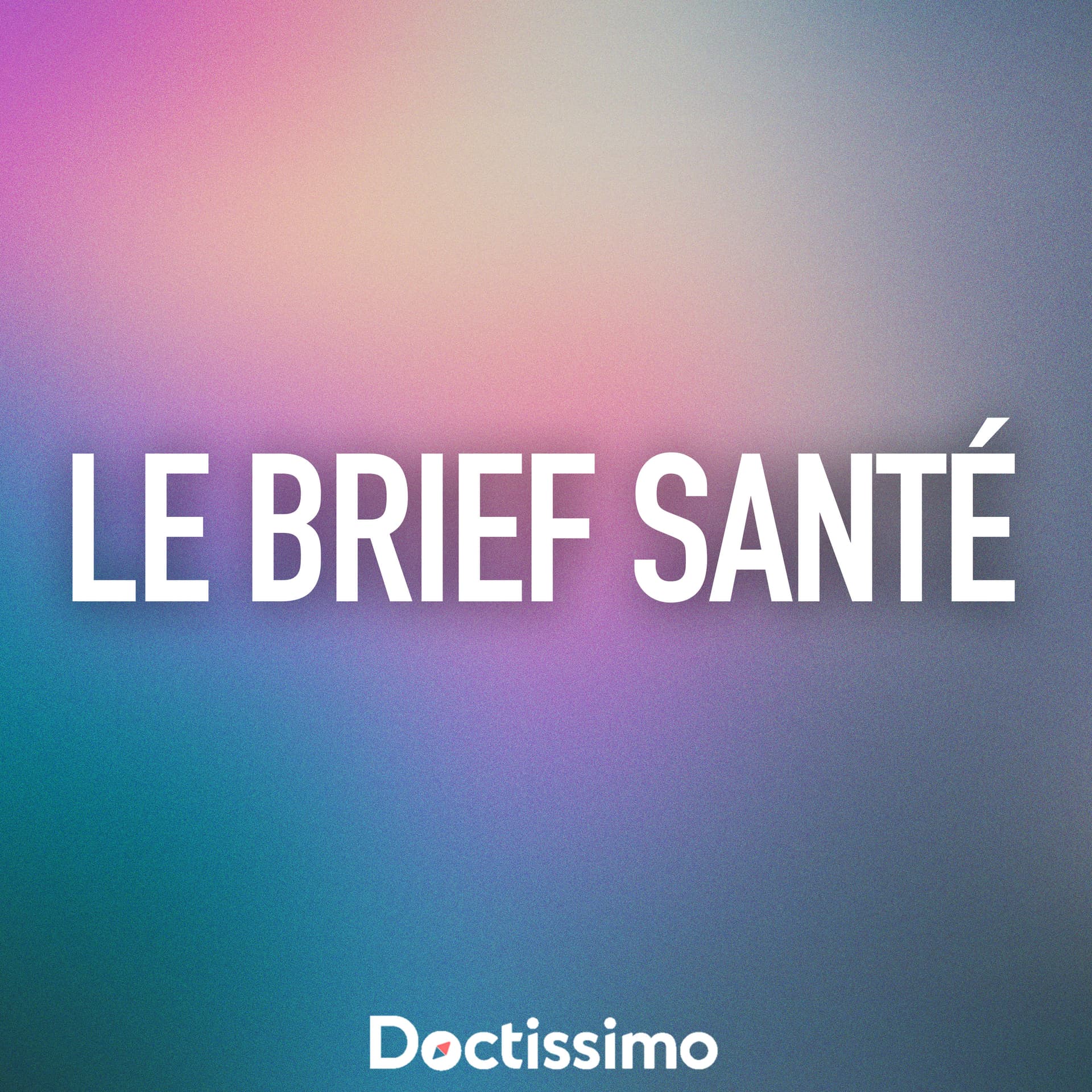 Le Brief Santé - par Doctissimo - Podcasts