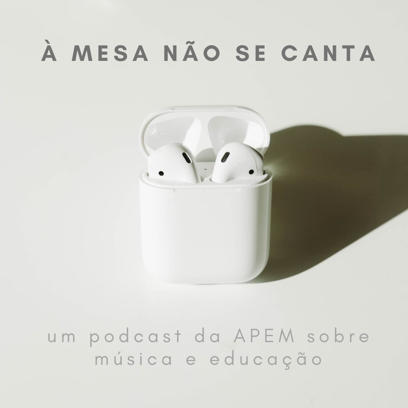 À MESA NÃO SE CANTA | um podcast da APEM sobre música e educação - Podcasts