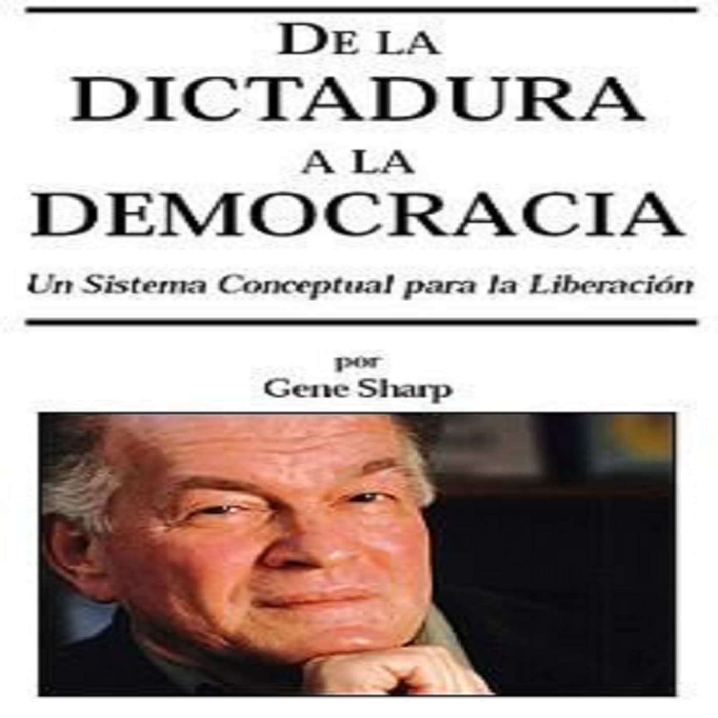 Geene Sharp - De la Dictadura a la Democracia - Podcasts