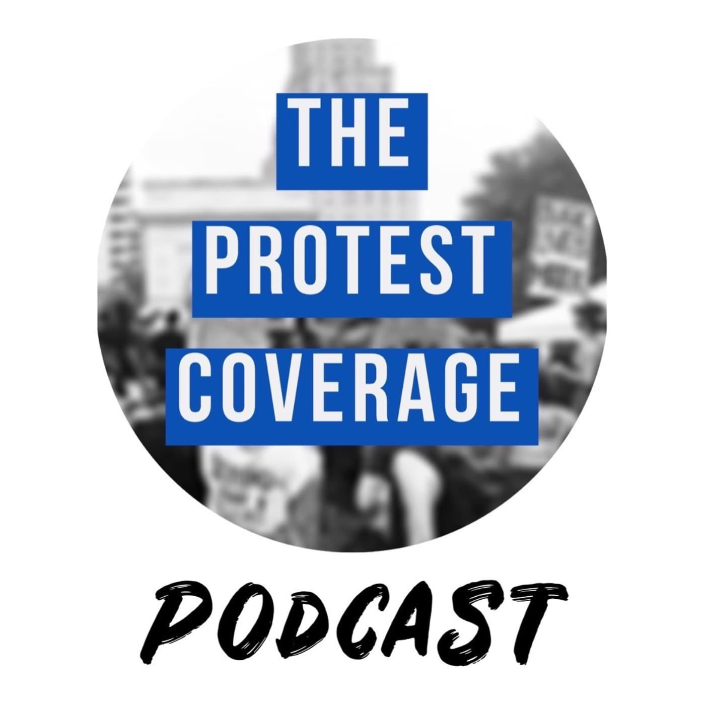 The Protest Coverage Podcast - Podcasts