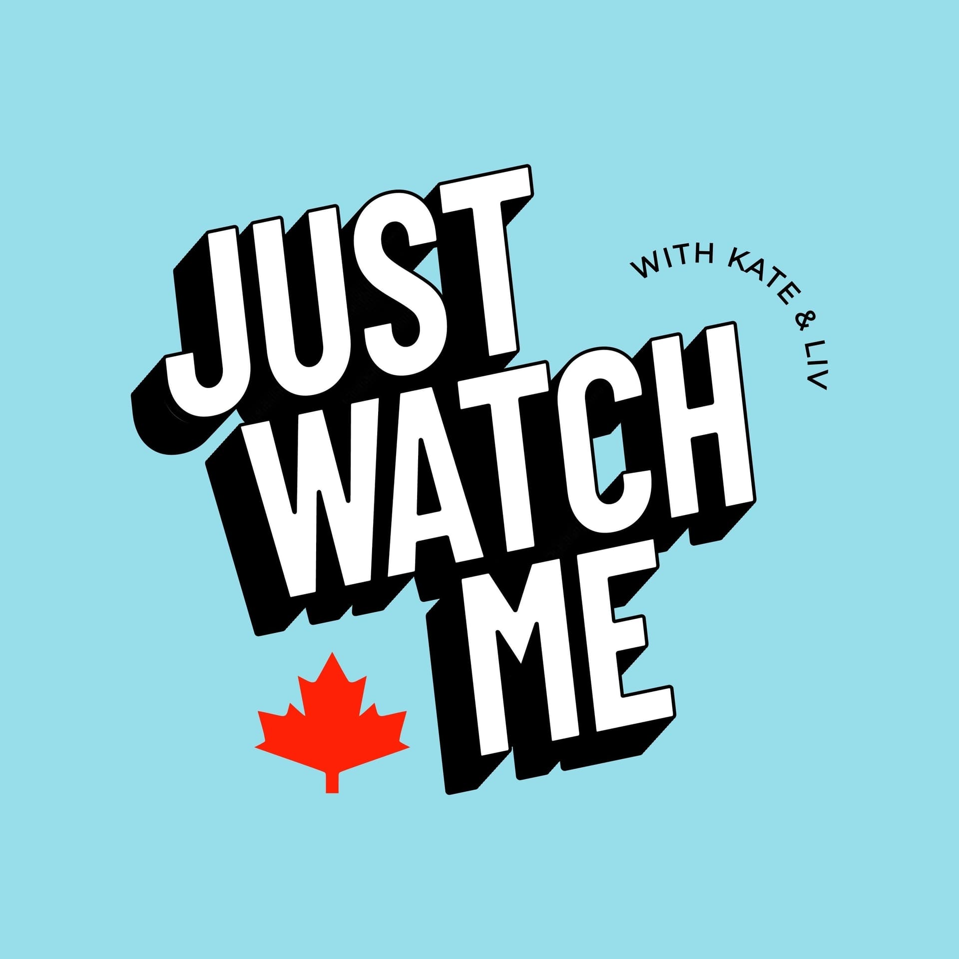 Just Watch Me - Podcasts