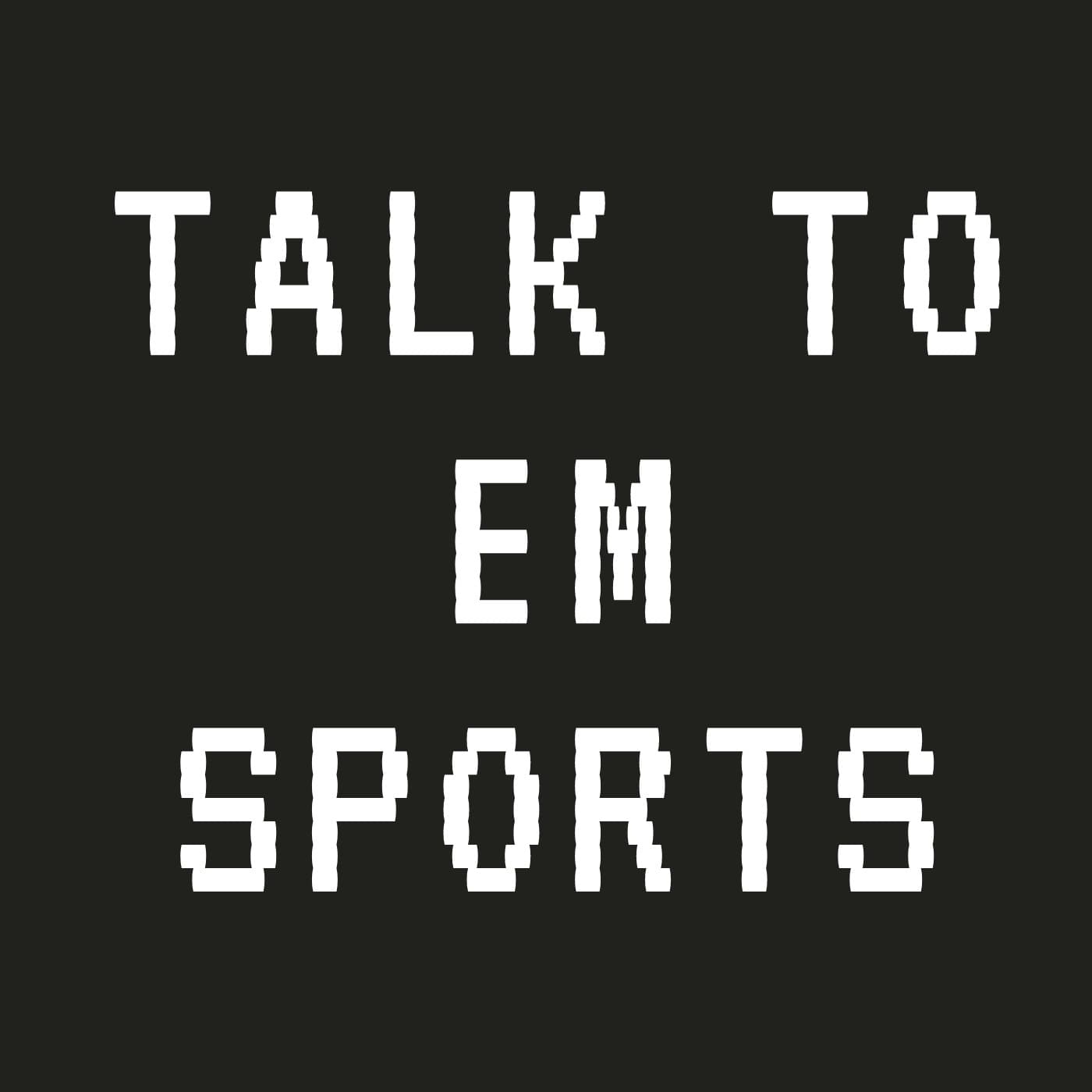 TALK TO EM SPORTS - Podcasts