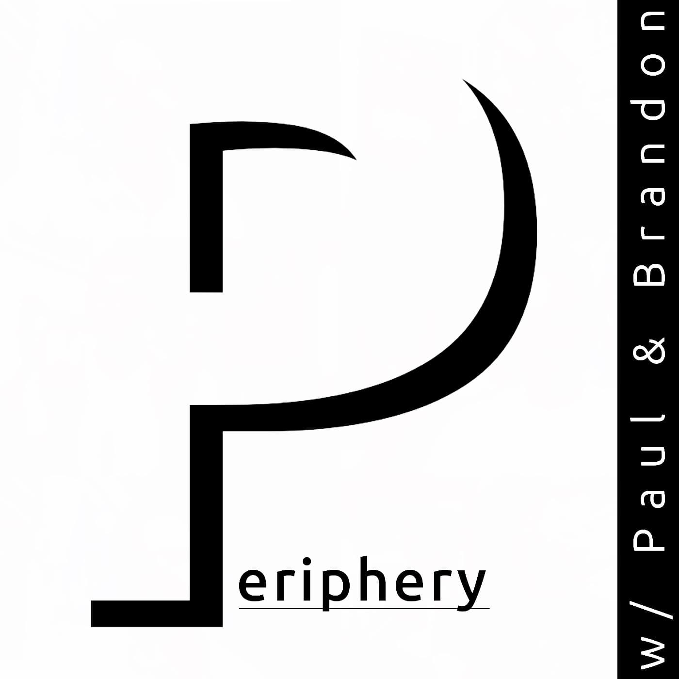 The Periphery w/ Paul & Brandon - Podcasts