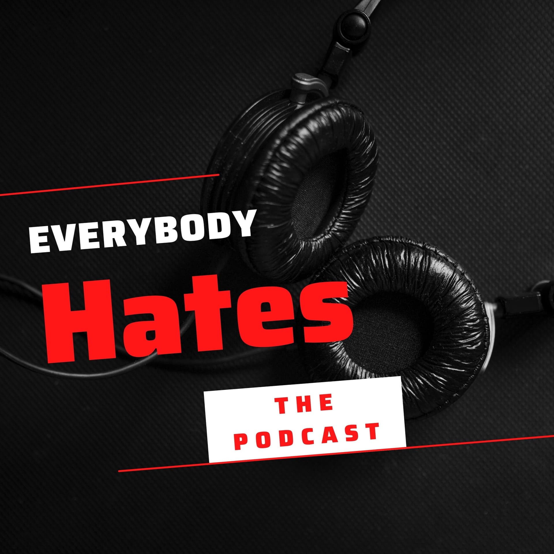 Everybody Hates The Podcast - Podcasts