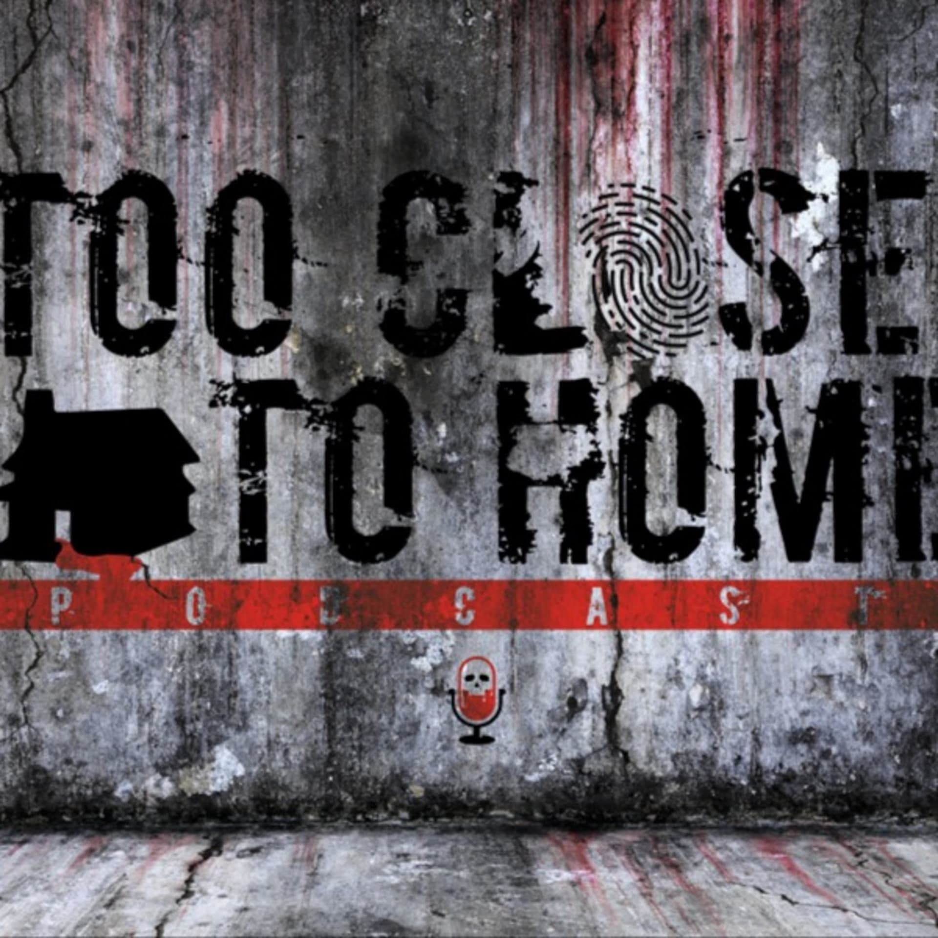 Too Close to Home - Podcasts