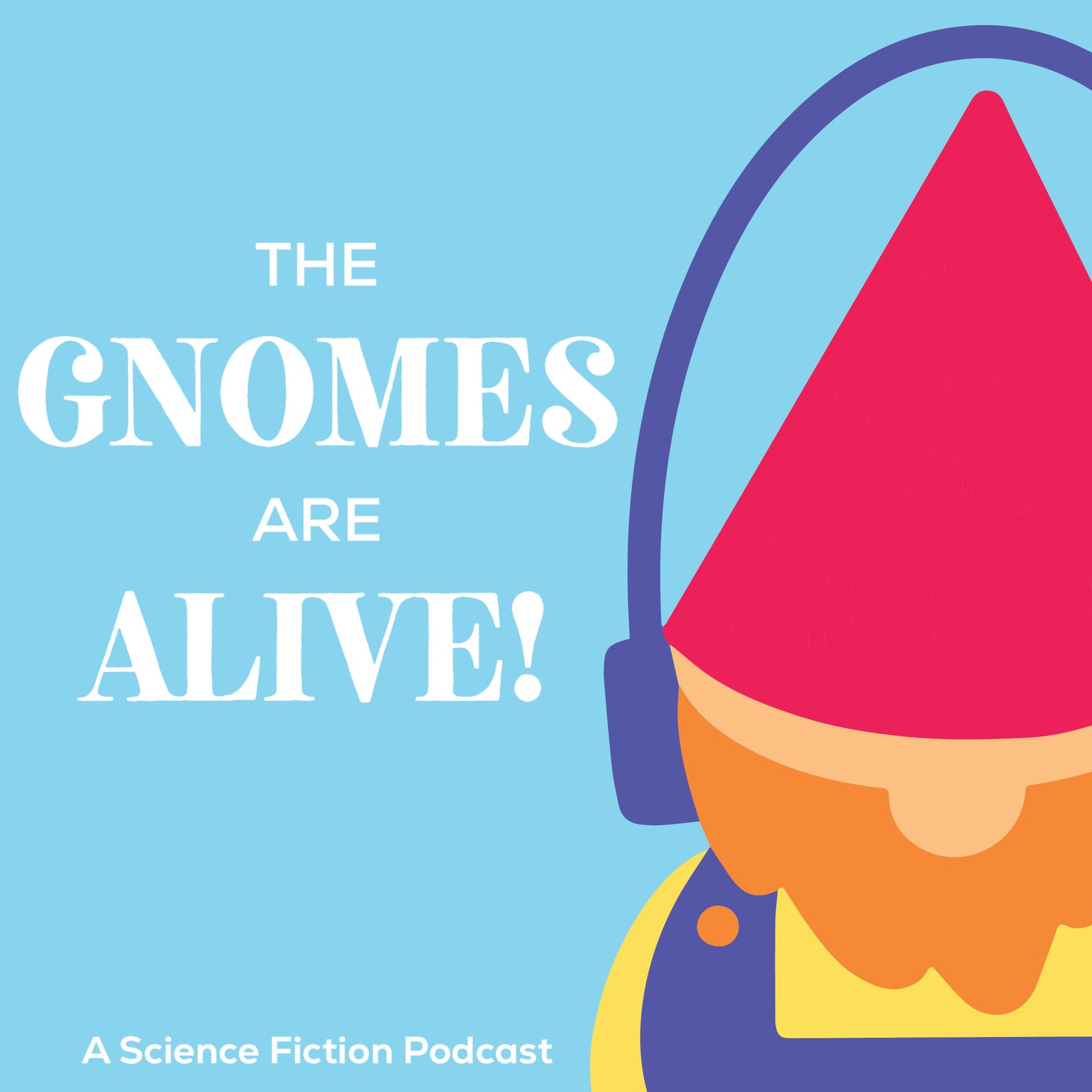 The Gnomes Are Alive - Podcasts
