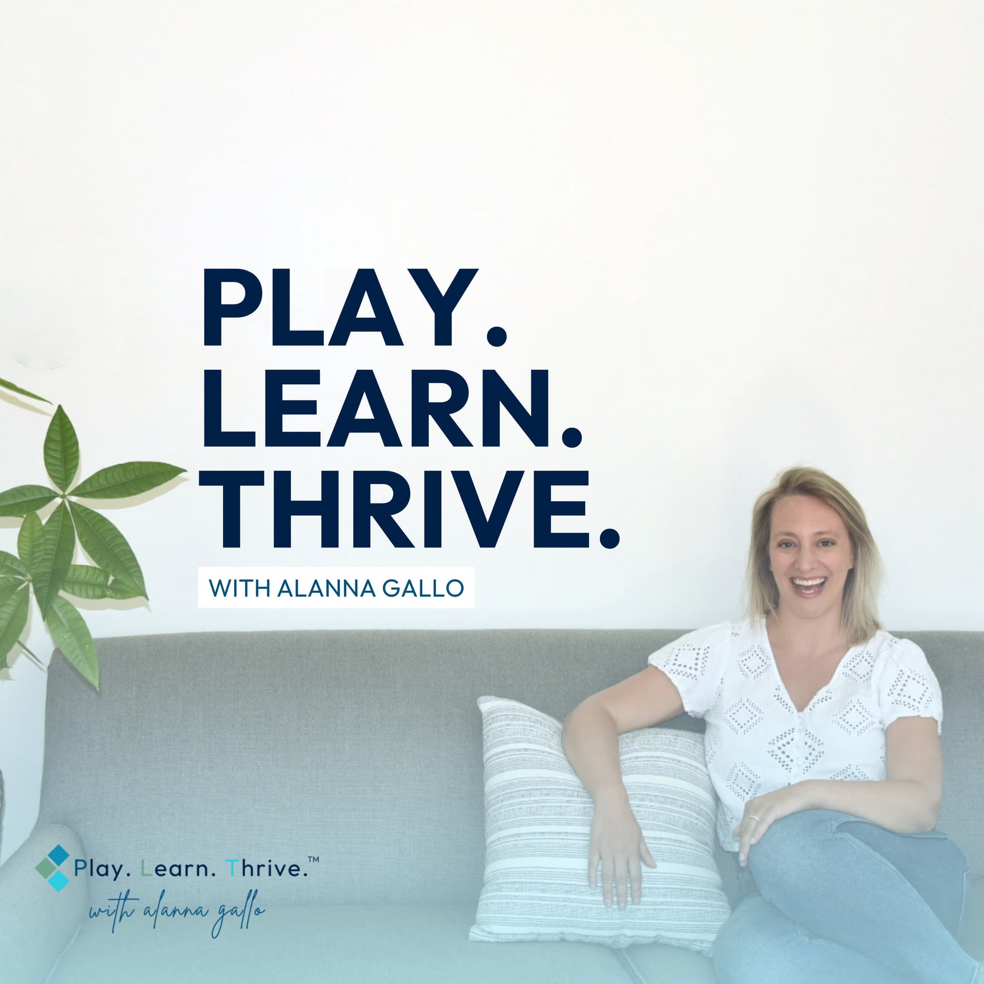 Play. Learn. Thrive. with Alanna Gallo - Podcasts