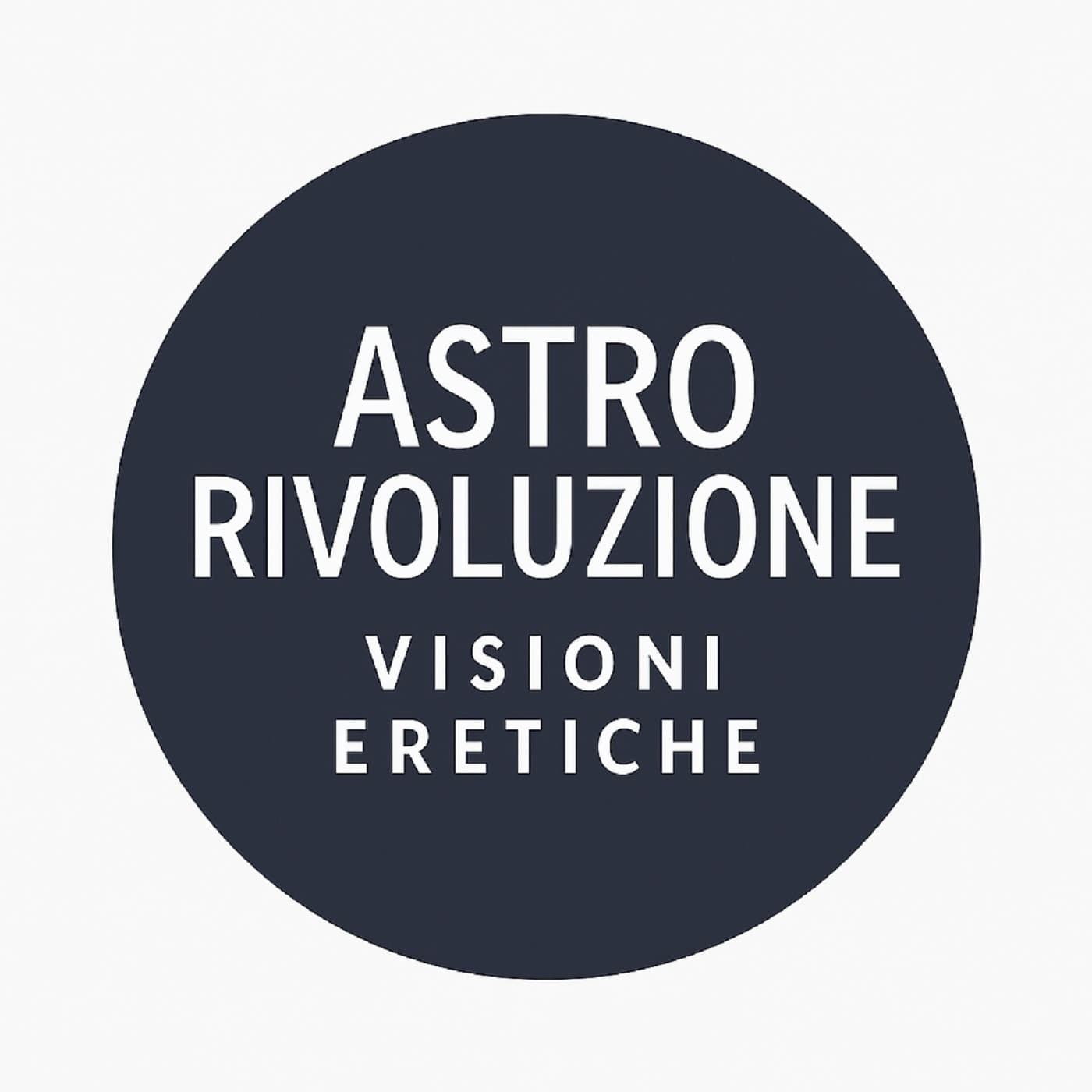 AstroRivoluzione Visioni Eretiche - Podcasts