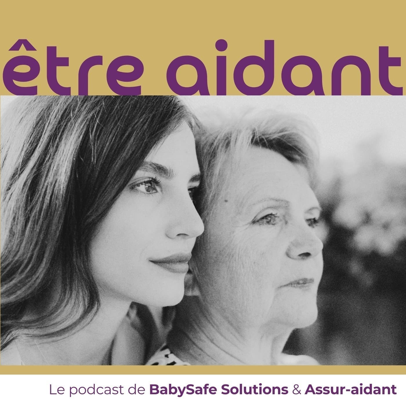 Être aidant | Le podcast de BabySafe Solutions & Assur-aidant - Podcasts