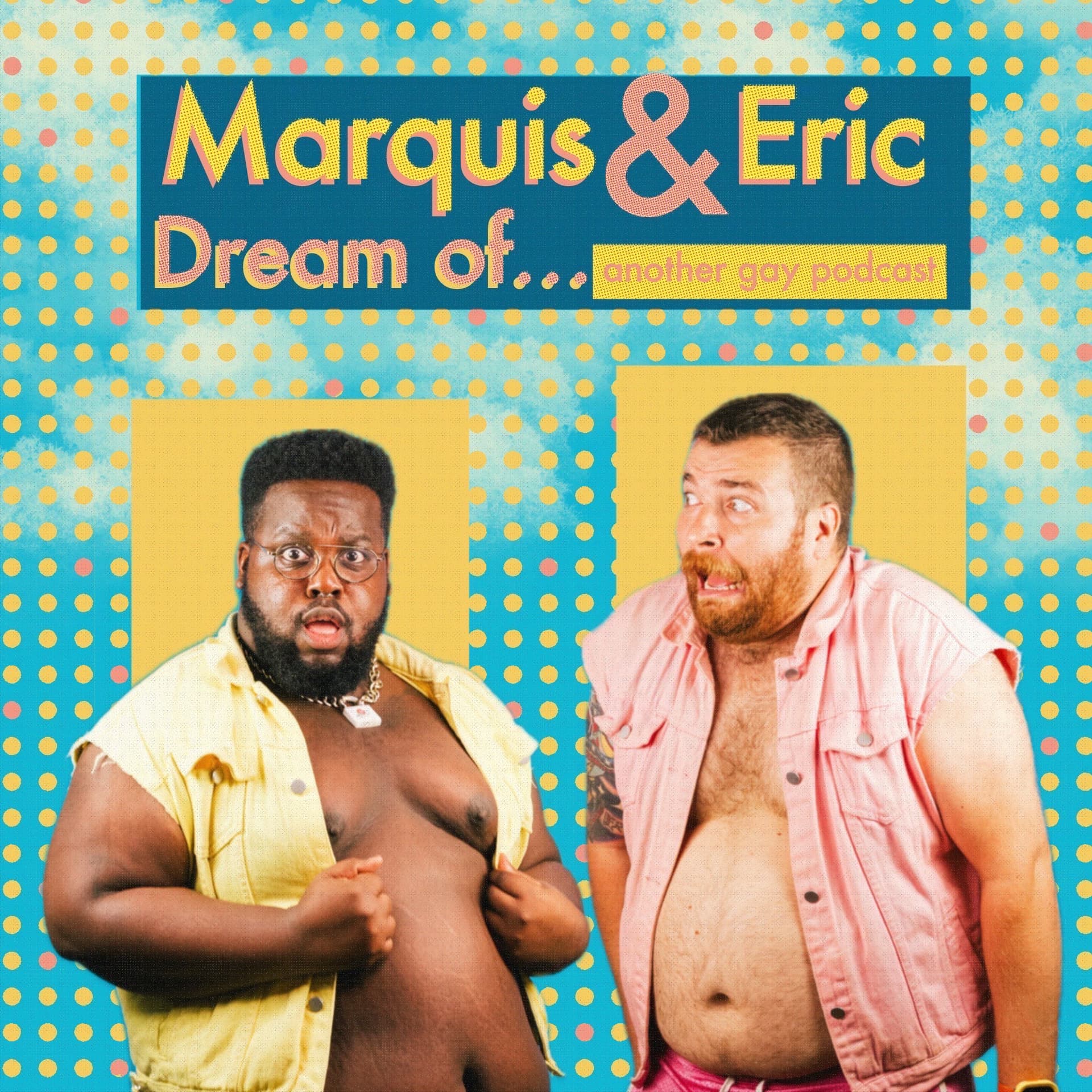 Marquis and Eric Dream Of... Another Gay Podcast - Podcasts