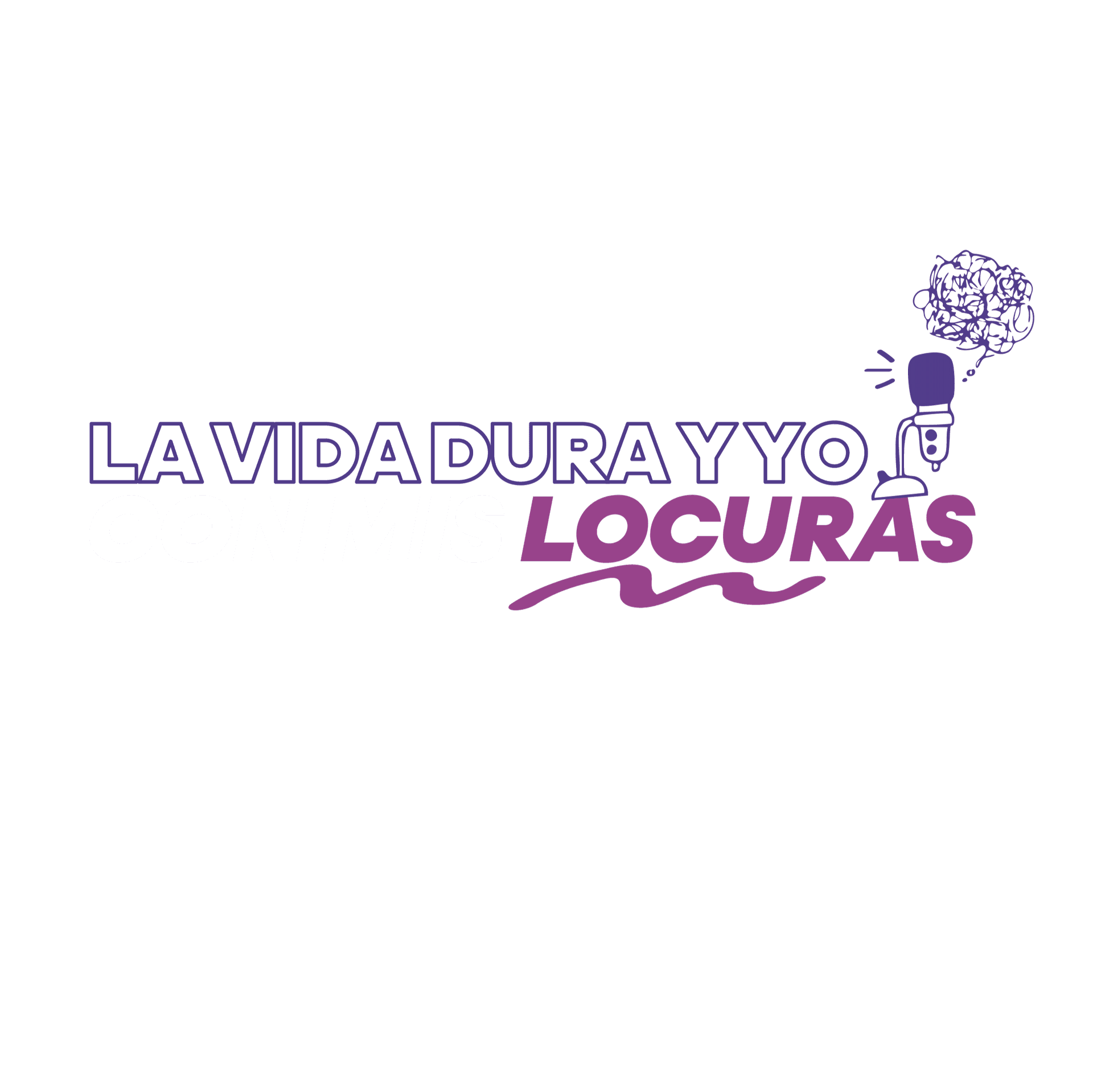 La Vida Dura y Yo Con Mis Locuras - Podcasts
