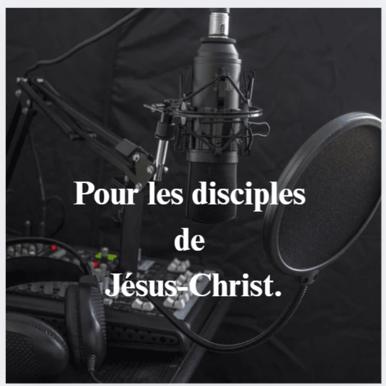Pour les disciples de Jésus-Christ. - Podcasts