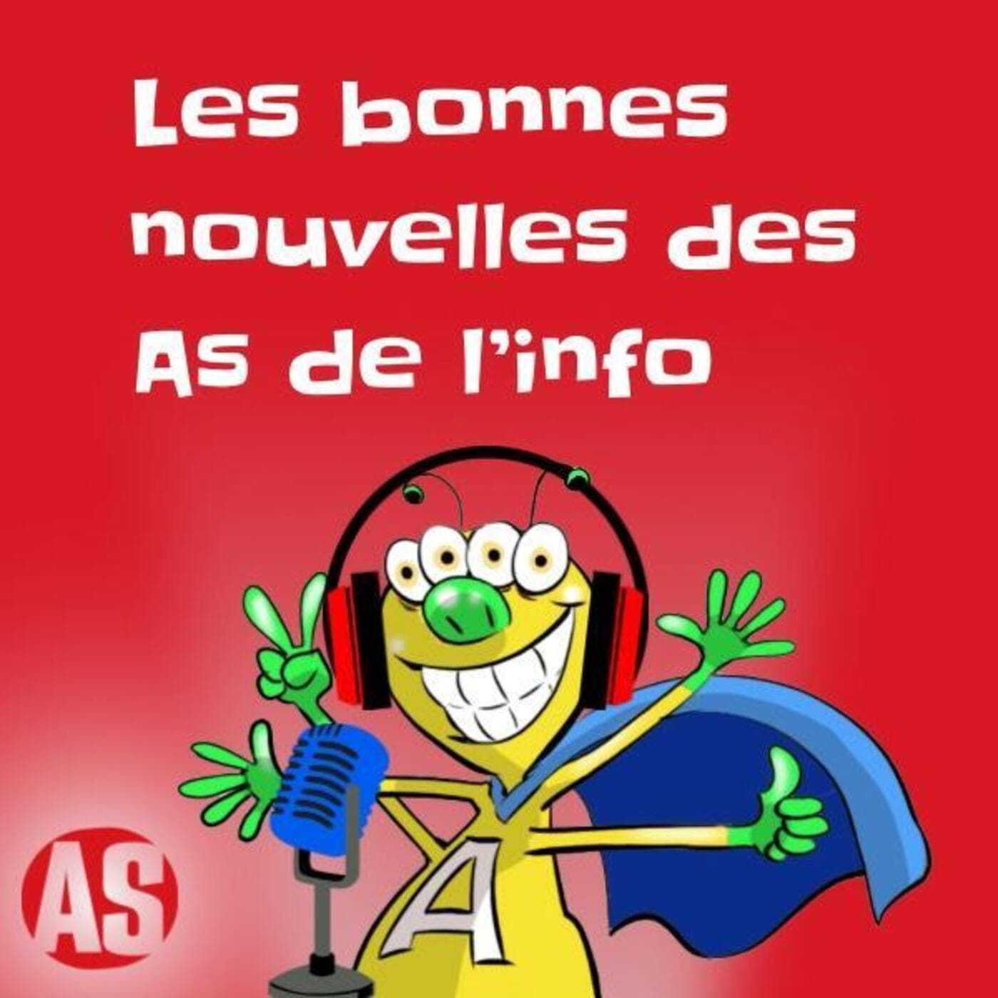 Les bonnes nouvelles des As de l'info - Podcasts