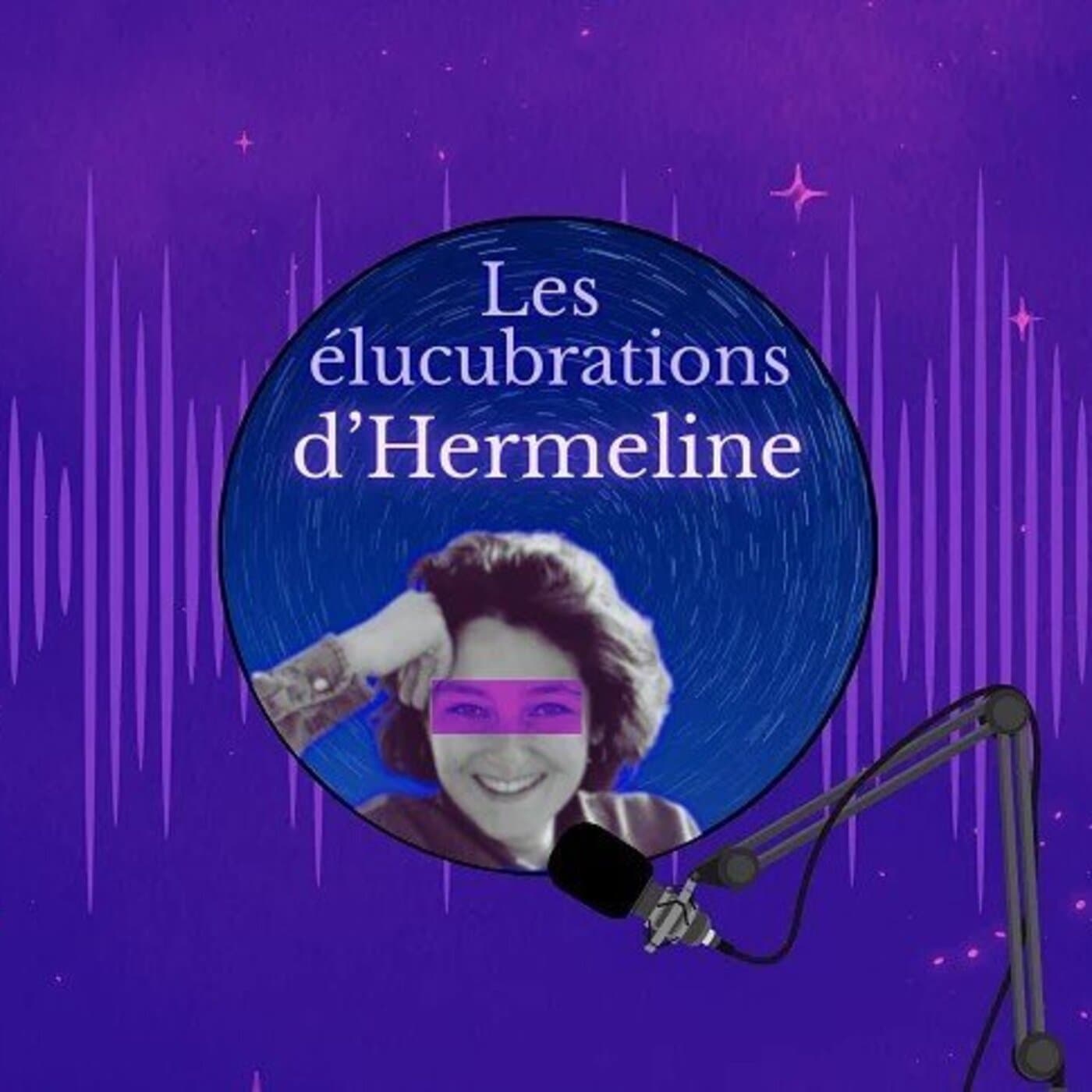 Les élucubrations d'Hermeline - Podcasts