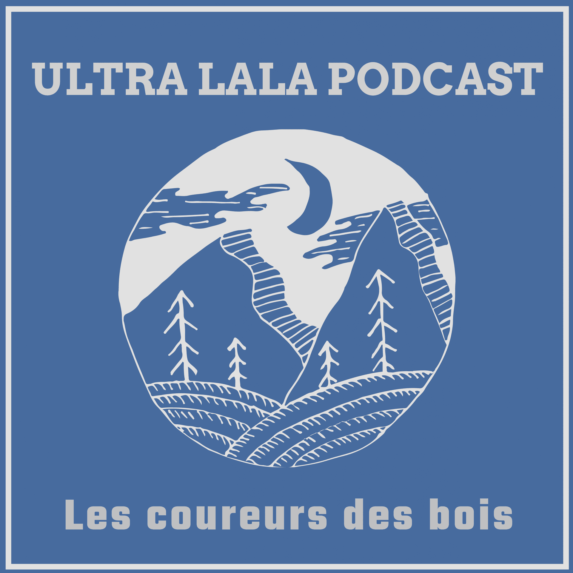 Ultra Lala Podcast Les coureurs des bois - Podcasts