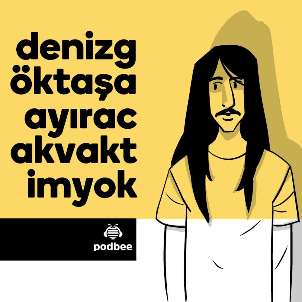 Deniz Göktaş'a Ayıracak Vaktim Yok - Podcasts