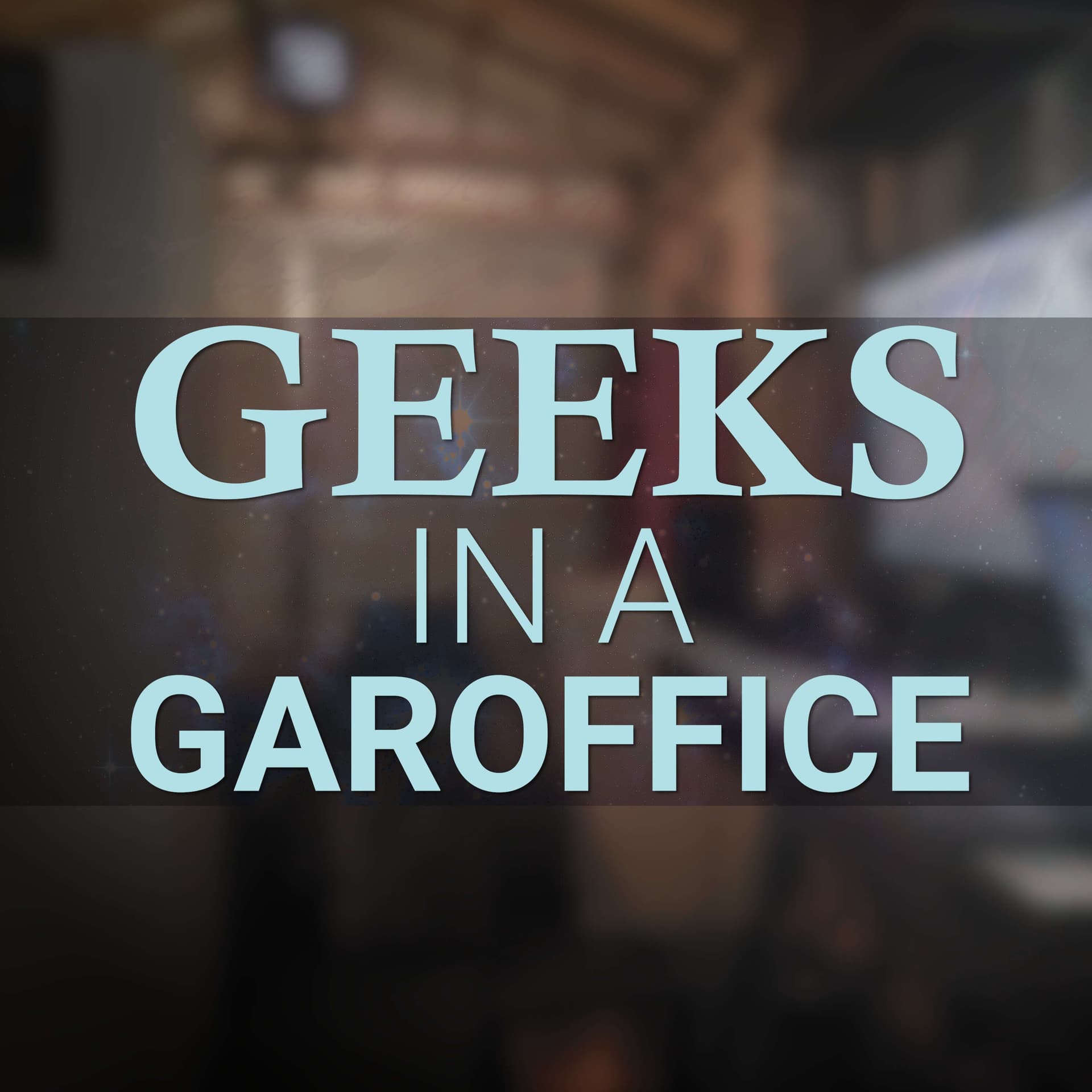 Geeks In A Garoffice - Podcasts