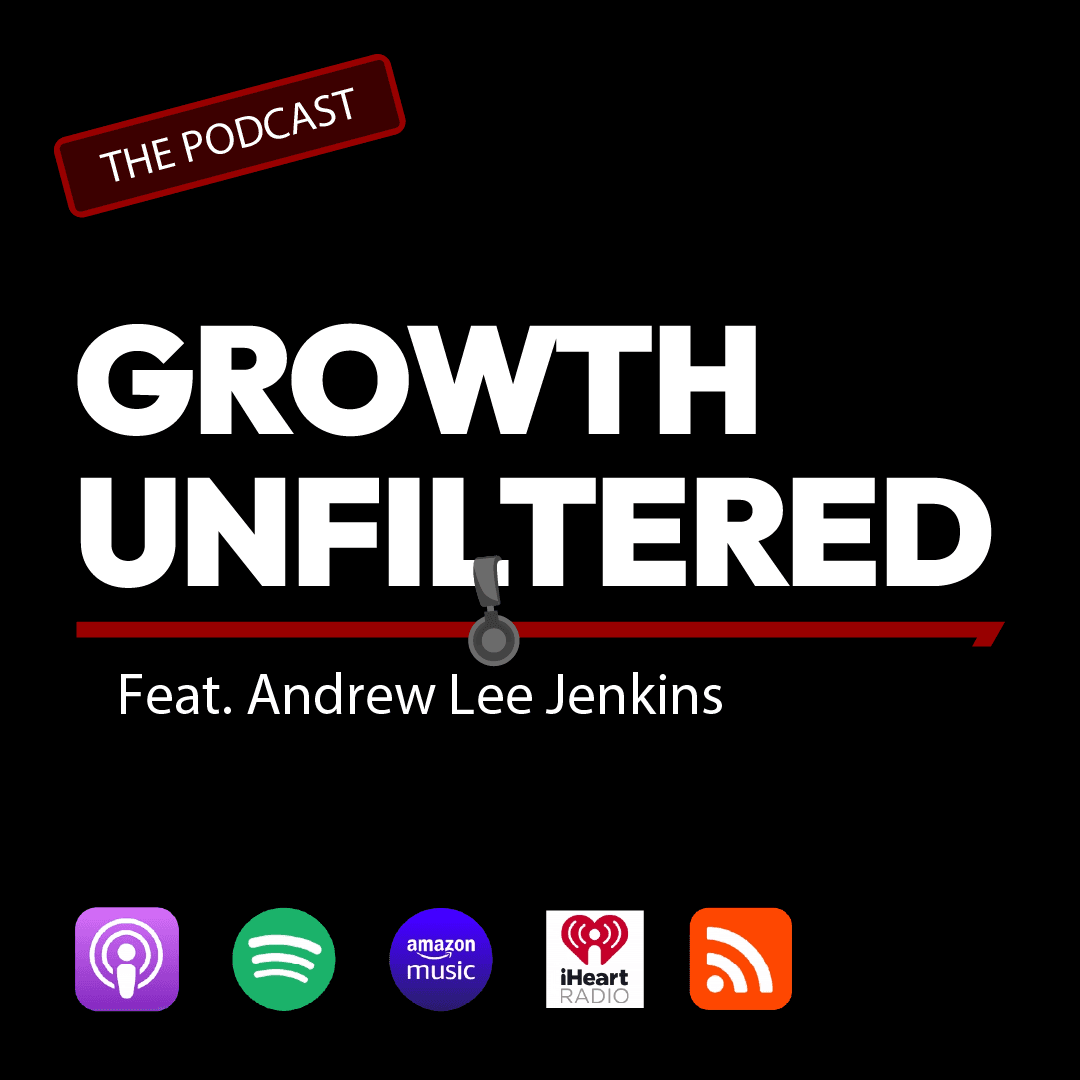 Growth Unfiltered - feat. Andrew Lee Jenkins - Podcasts