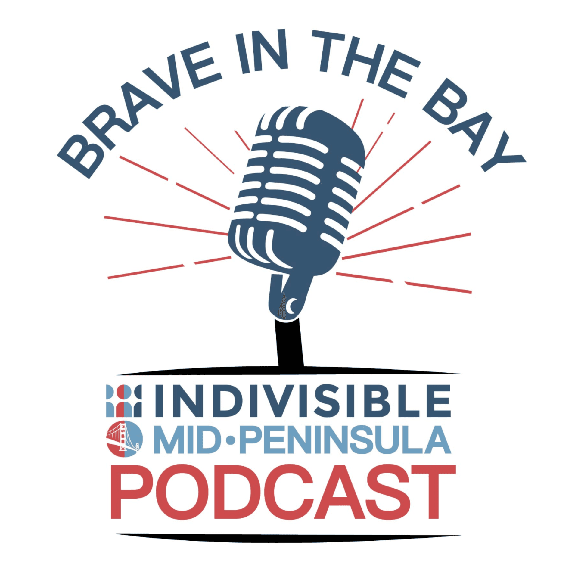 Brave in the Bay - Indivisible Mid-Peninsula’s Podcast - Podcasts
