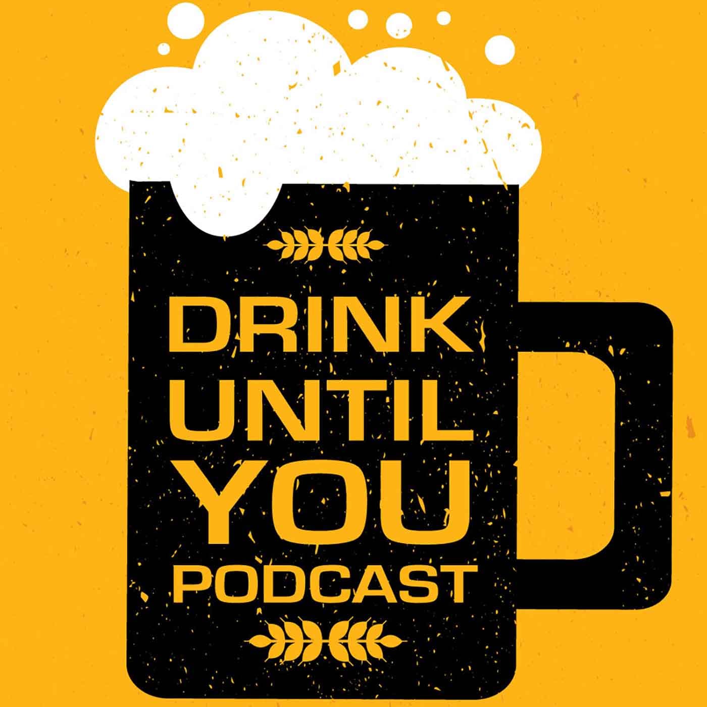 Drink Until You Podcast - Podcasts