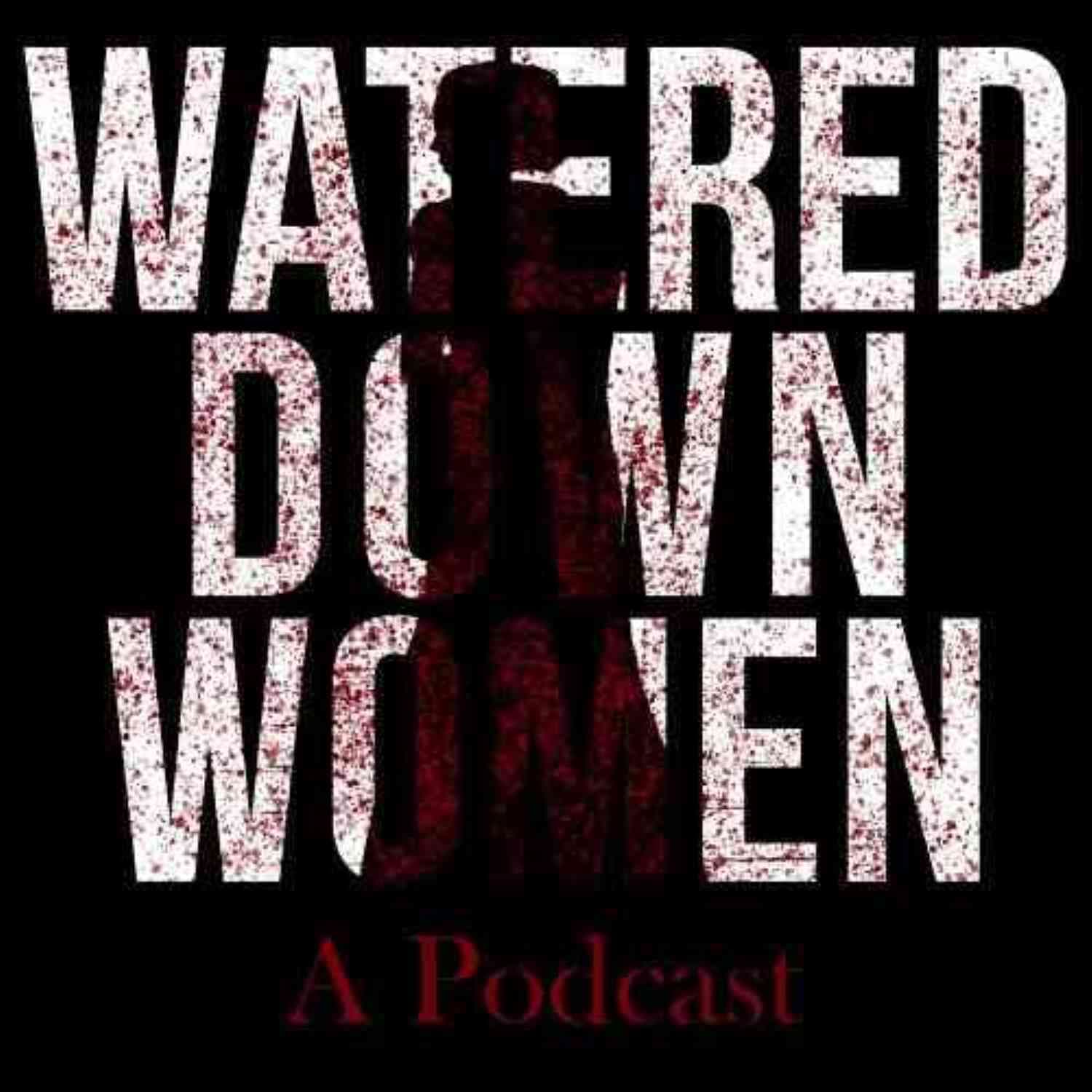 Watered-Down Women - Podcasts
