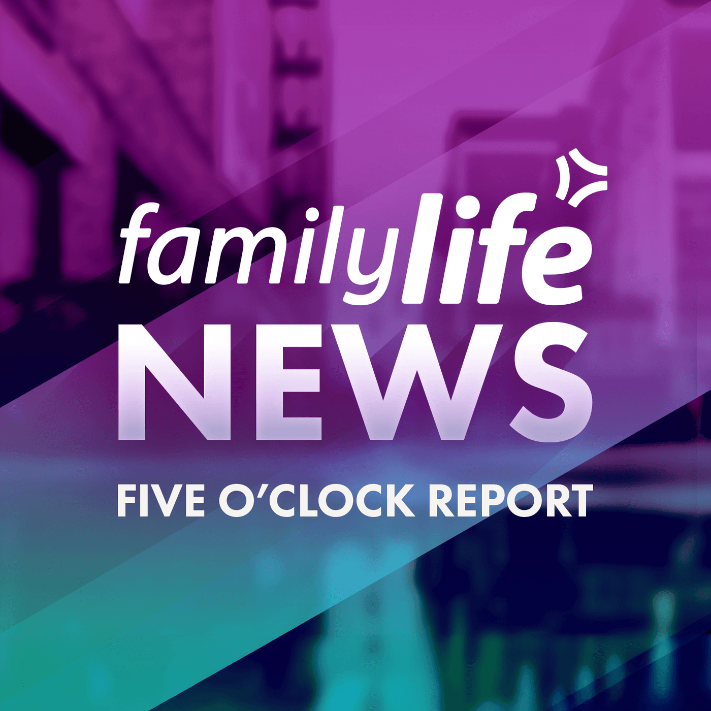 5 O'Clock Report - Family Life News - Podcasts