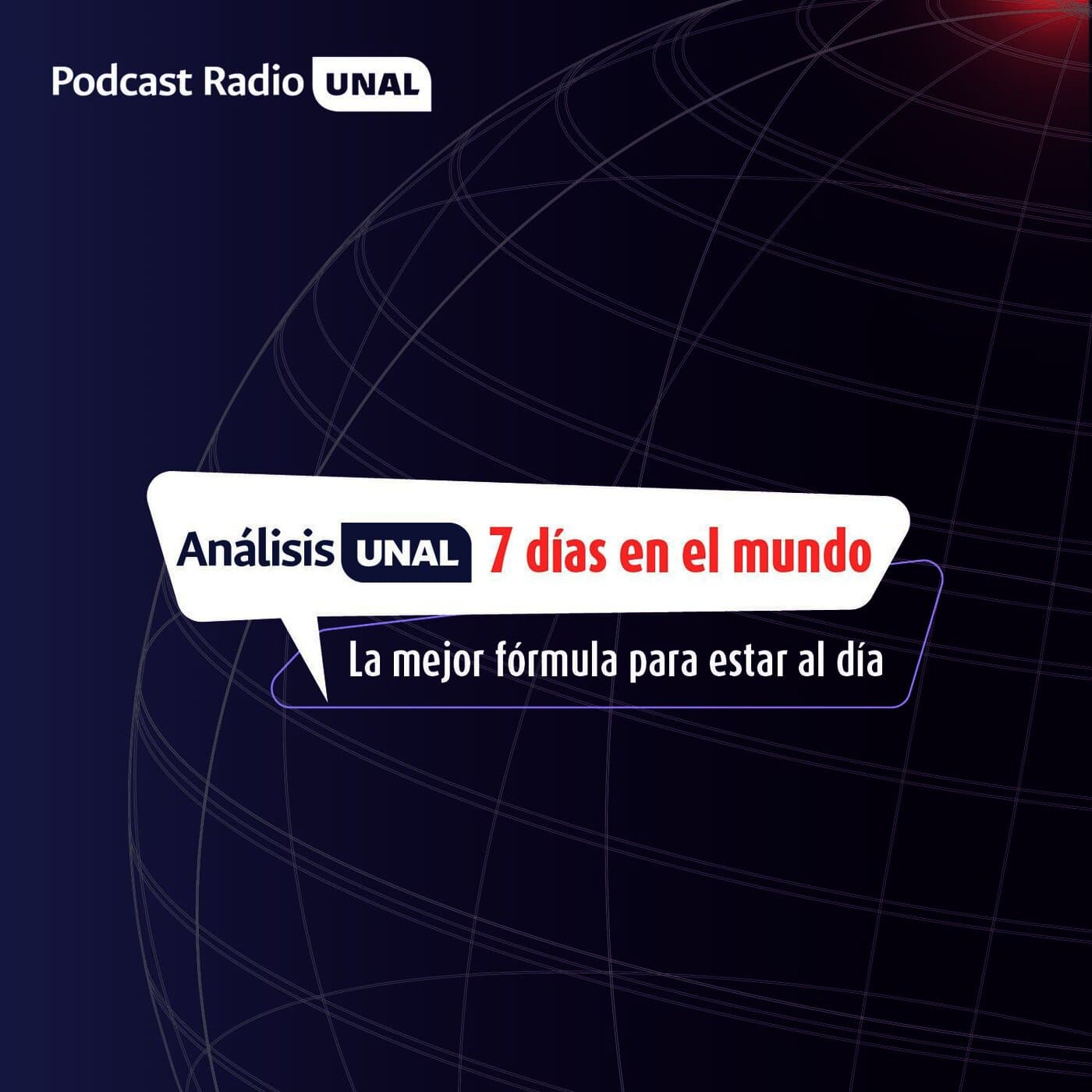 Análisis UNAL – 7 días en el mundo - Podcasts