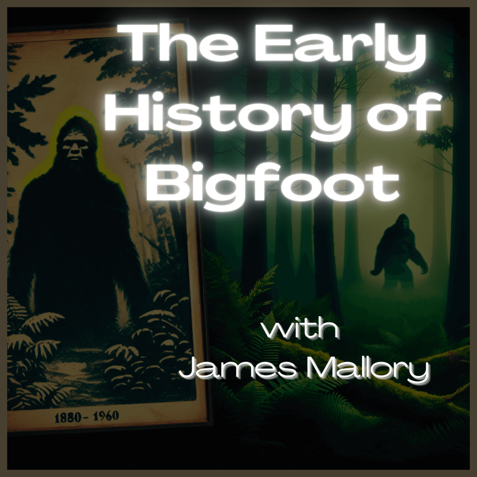 The Early History of Bigfoot: Stories and Encounters from 1880s through the 1960s - Podcasts