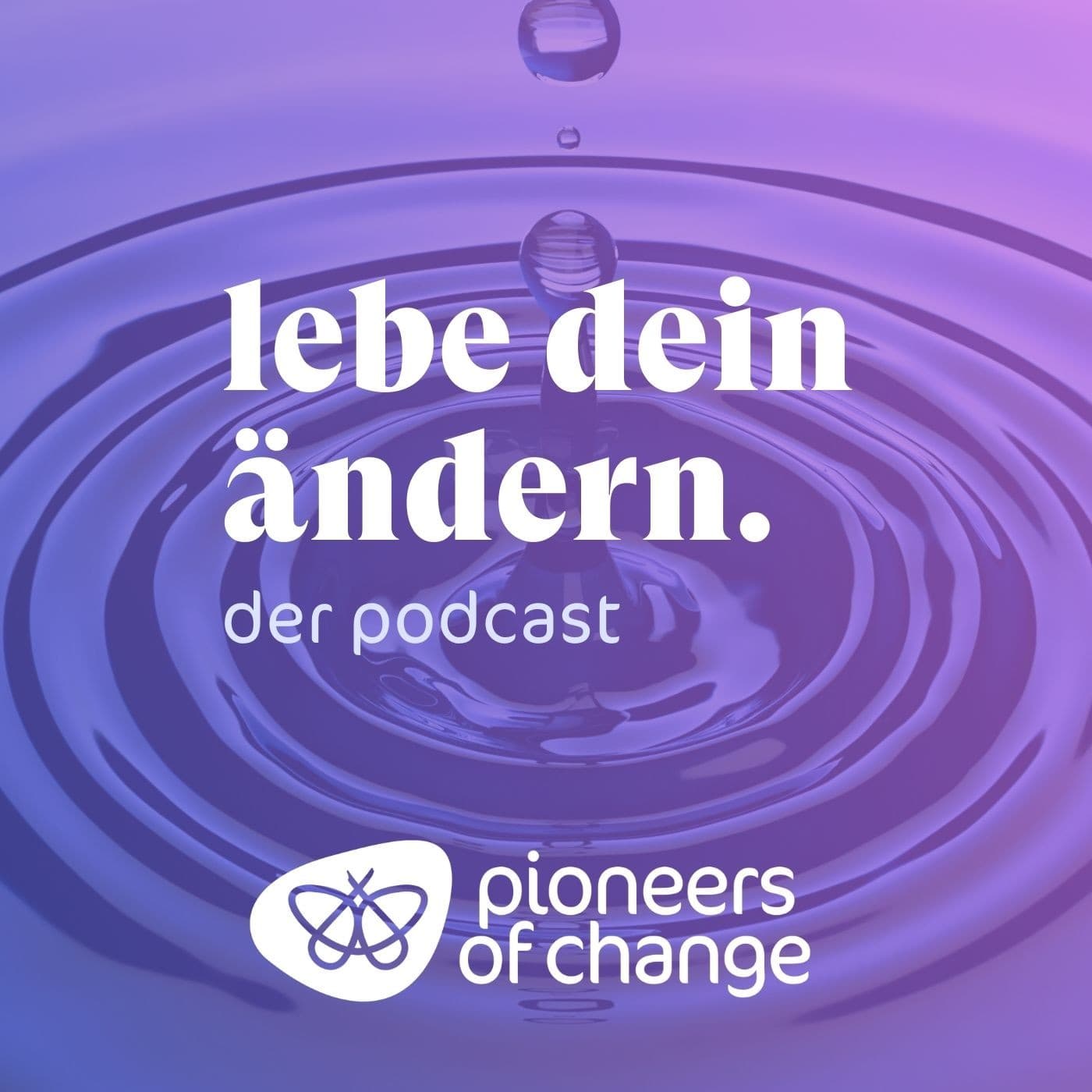 LEBE DEIN ÄNDERN! Der Pioneers of Change-Podcast - Podcasts